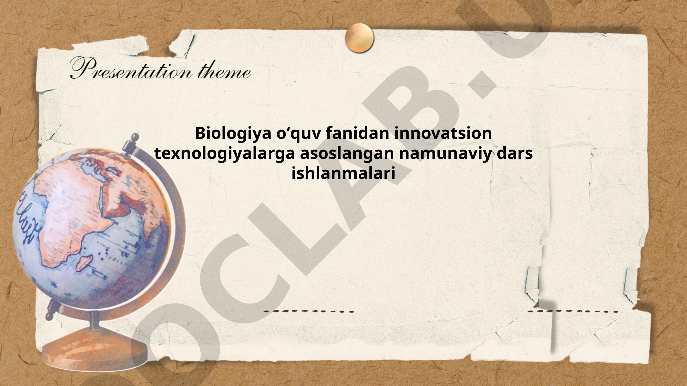 Biologiya fanidan innovatsion texnologiyalarga asoslangan dars ishlanmalari