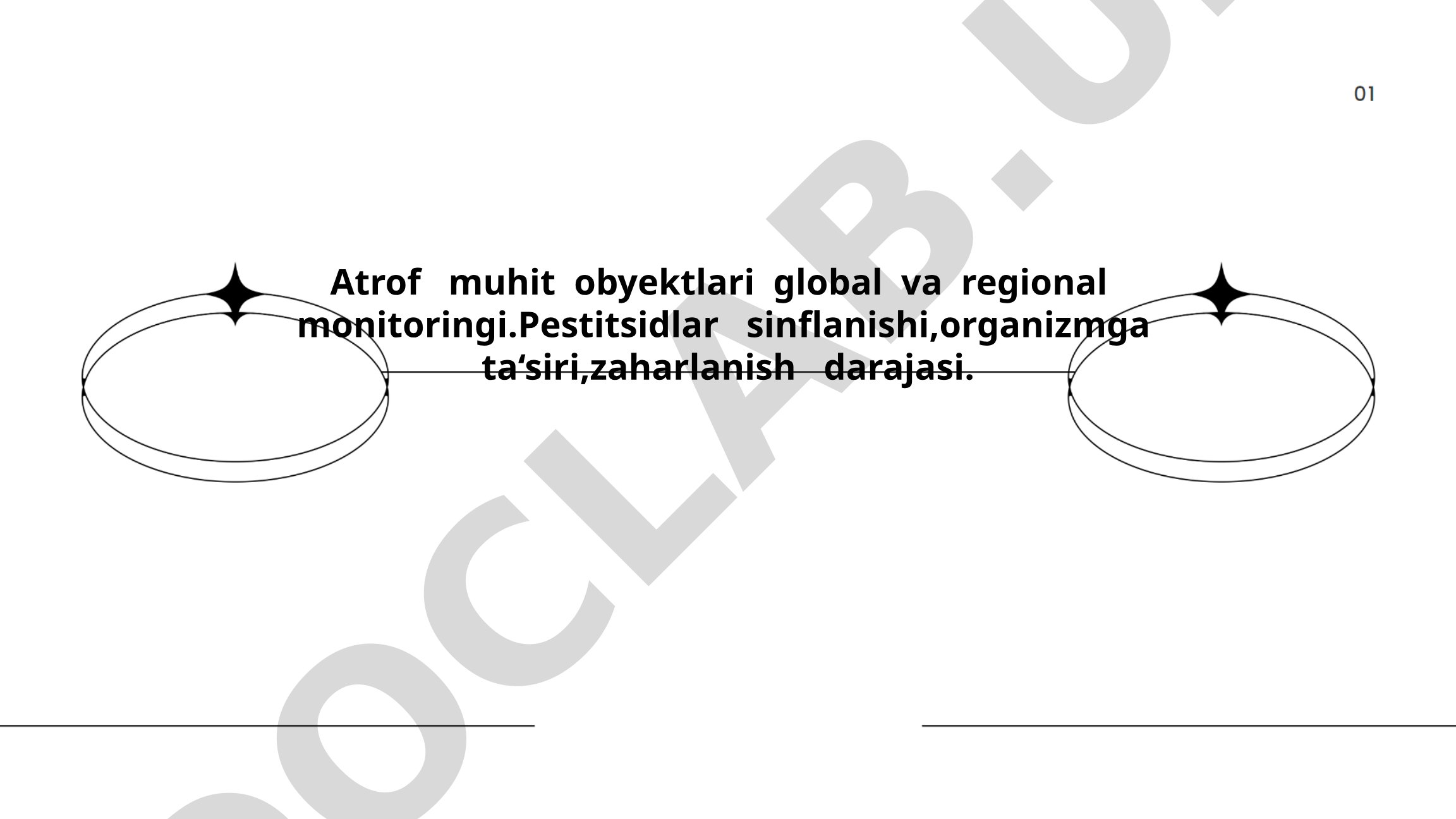 Atrof muhit obyektlari global va regional monitoringi. Pestitsidlar sinflanishi, organizmga ta'siri, zaharlanish darajasi