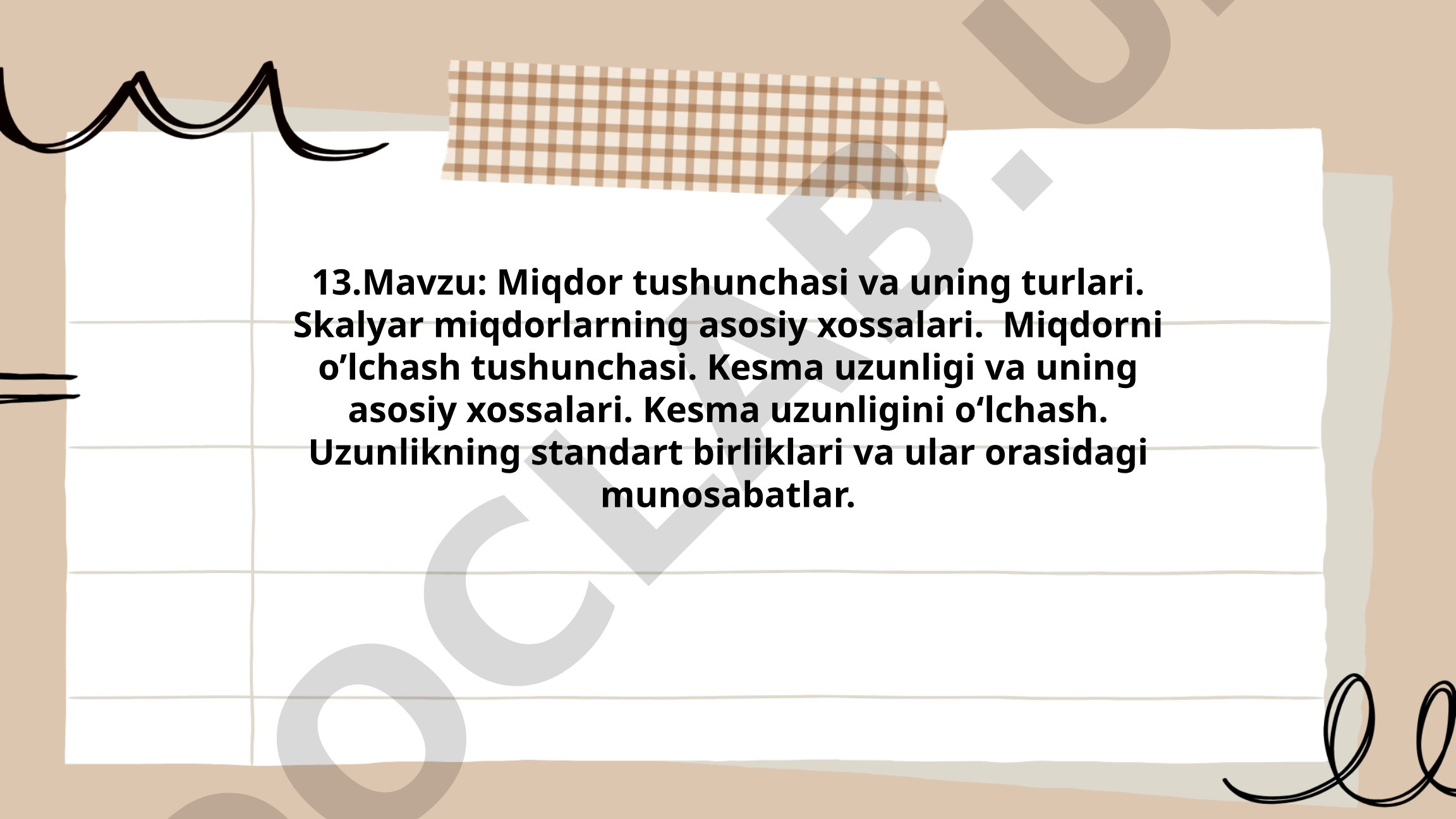 Miqdor tushunchasi va uning turlari. Skalyar miqdorlarning asosiy xossalari. Kesma uzunligi va o'lchash