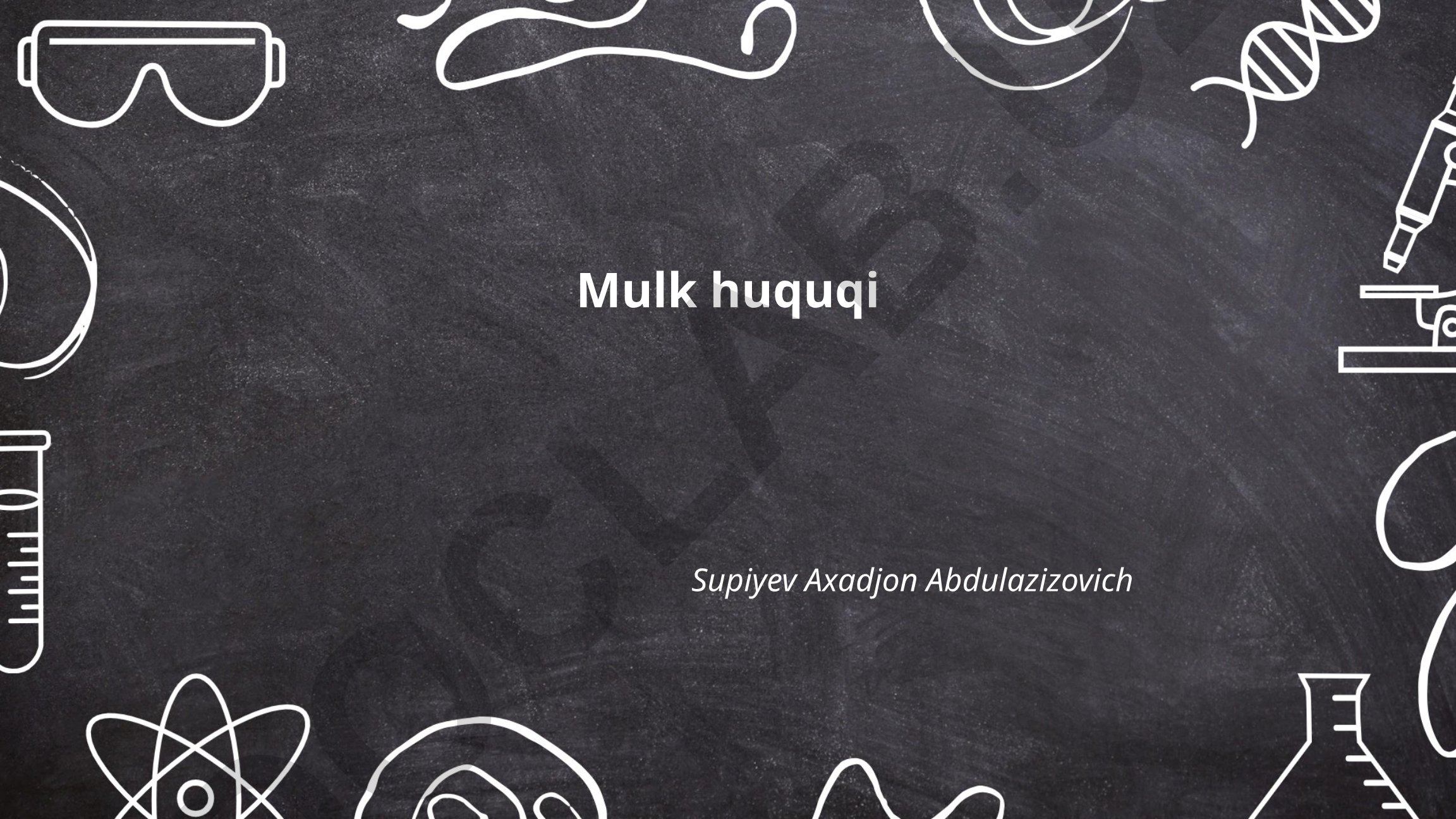 Mulk huquqi asoslari va O'zbekistonda er mulk huquqi