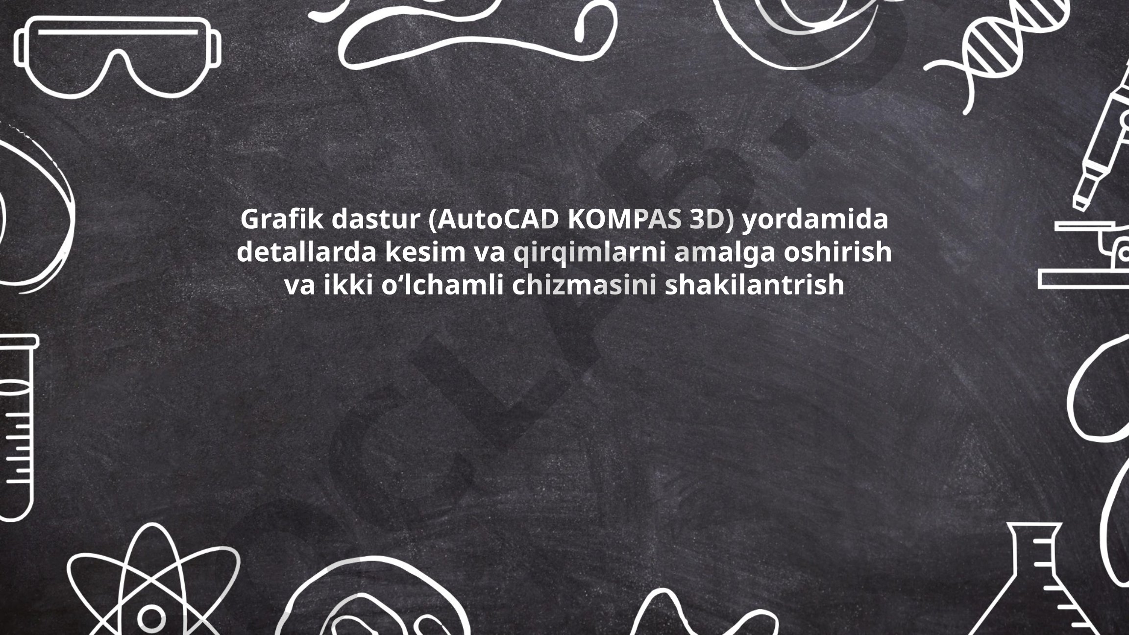 AutoCAD va KOMPAS 3D yordamida detallarda kesim va qirqimlarni amalga oshirish