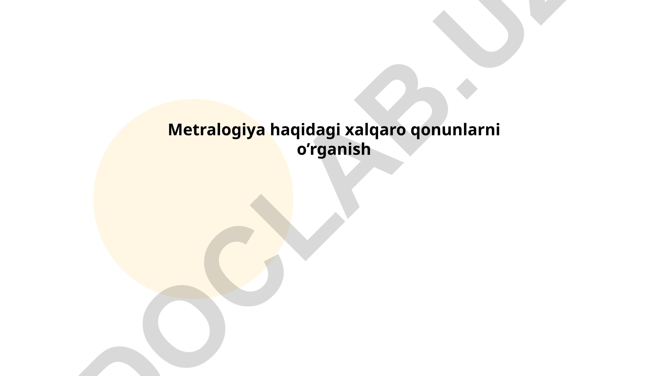 Metrologiya haqidagi xalqaro qonunlarni o'rganish