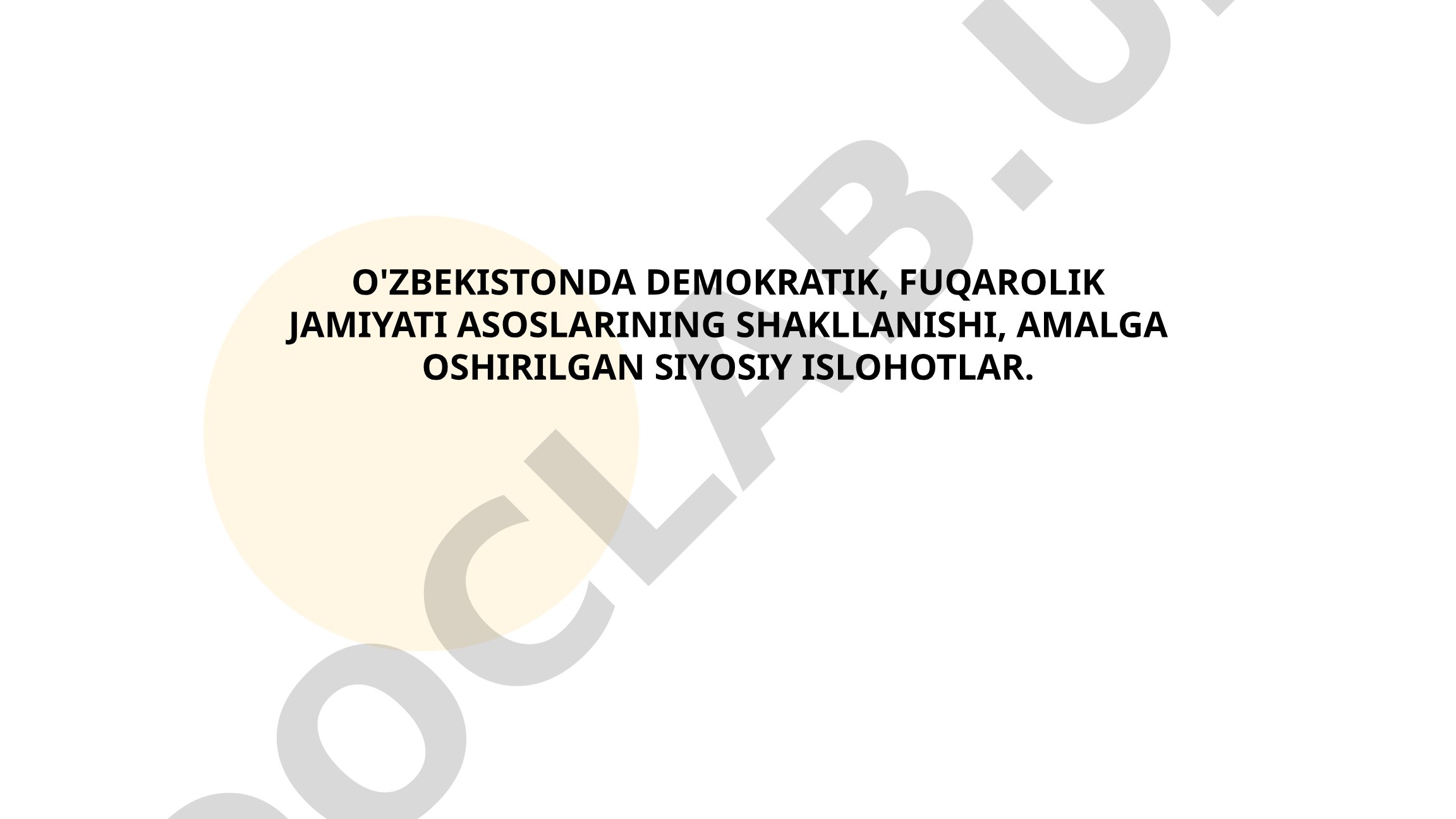 O'zbekistonda demokratik, fuqarolik jamiyati asoslarining shakllanishi va siyosiy islohotlar