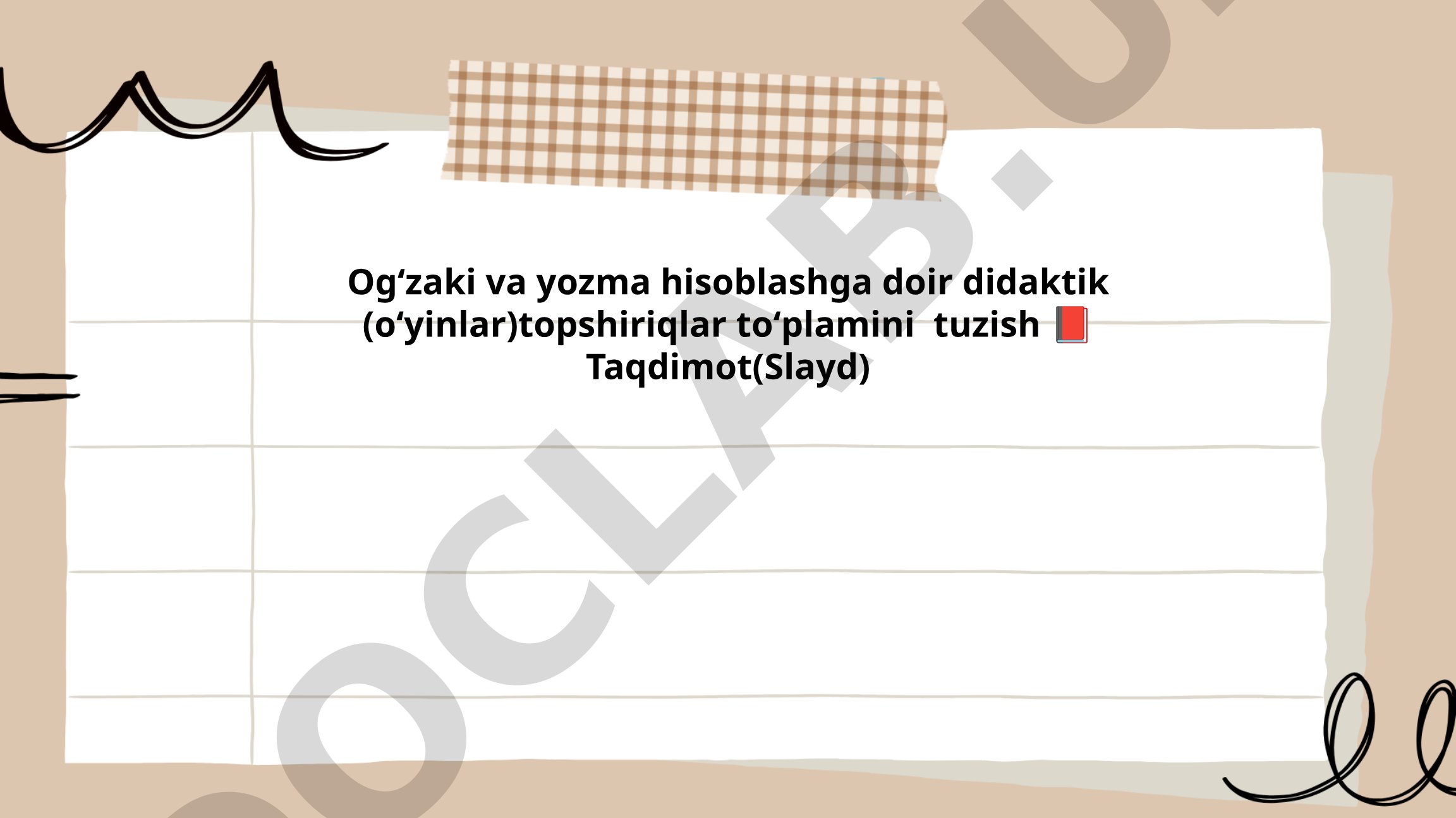 Og'zaki va yozma hisoblashga doir didaktik o'yinlar to'plamini tuzish