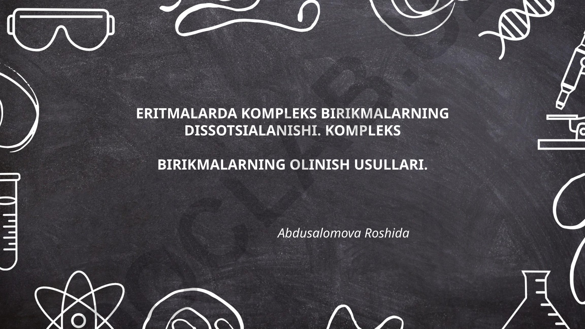 Eritmalarda kompleks birikmalarning dissotsialanishi va olinish usullari