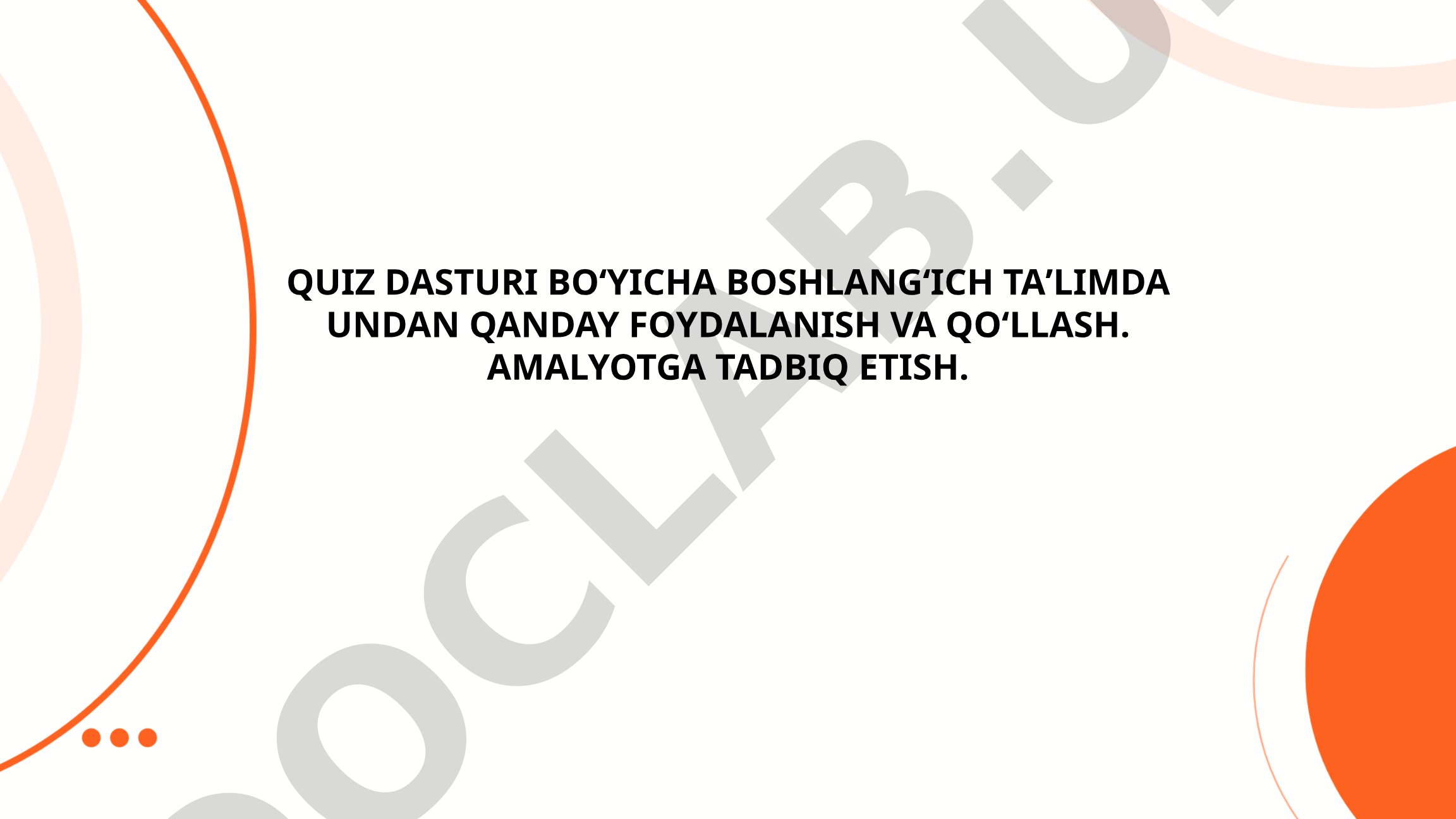 Boshlang'ich ta'limda quiz dasturidan foydalanish va amaliyotga tadbiq etish