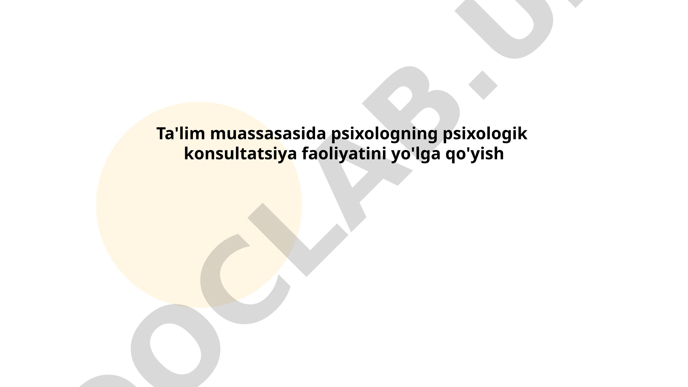 Ta'lim muassasasida psixologik konsultatsiya faoliyatini yo'lga qo'yish