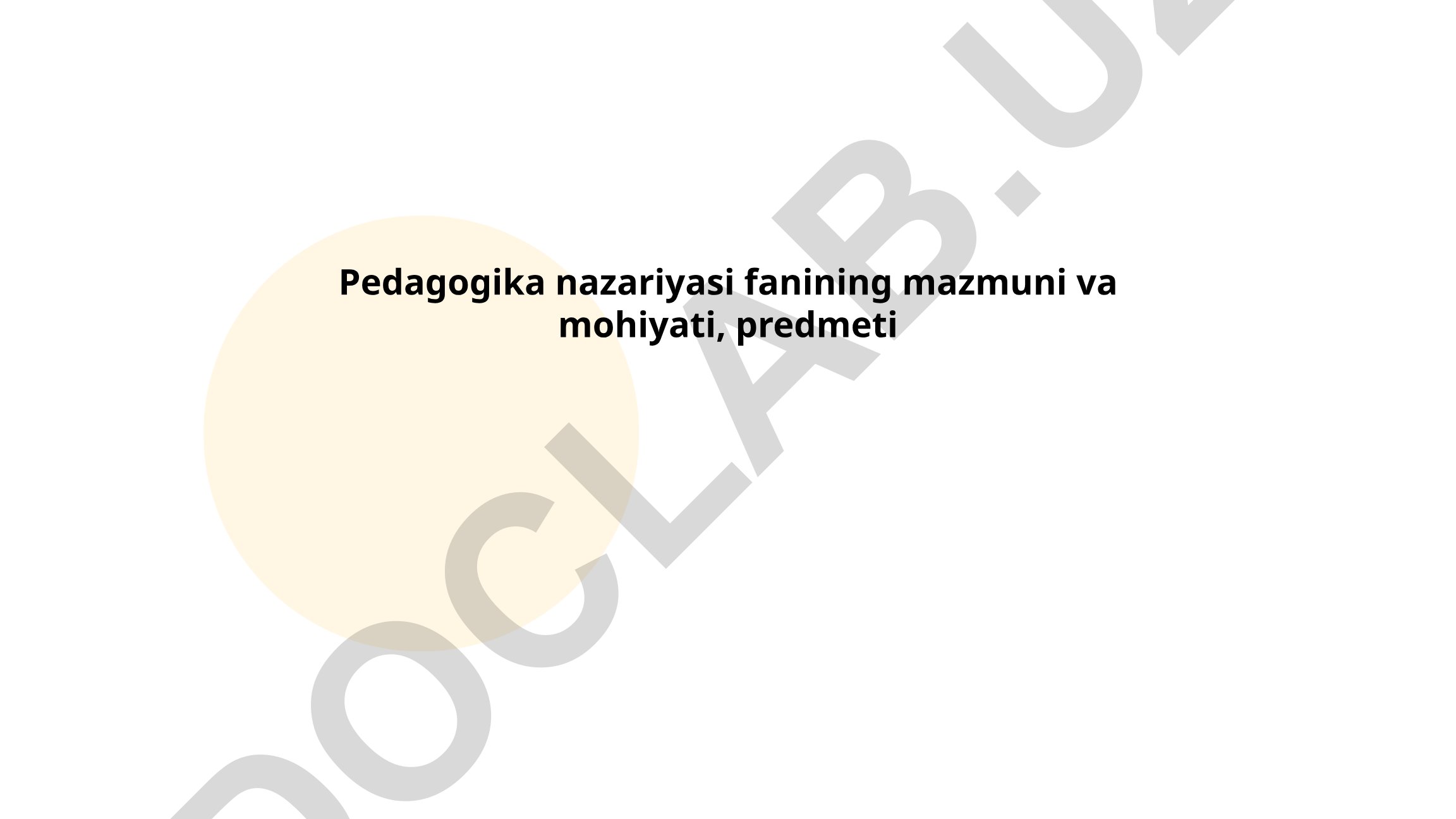 Pedagogika nazariyasi fanining mazmuni va mohiyati