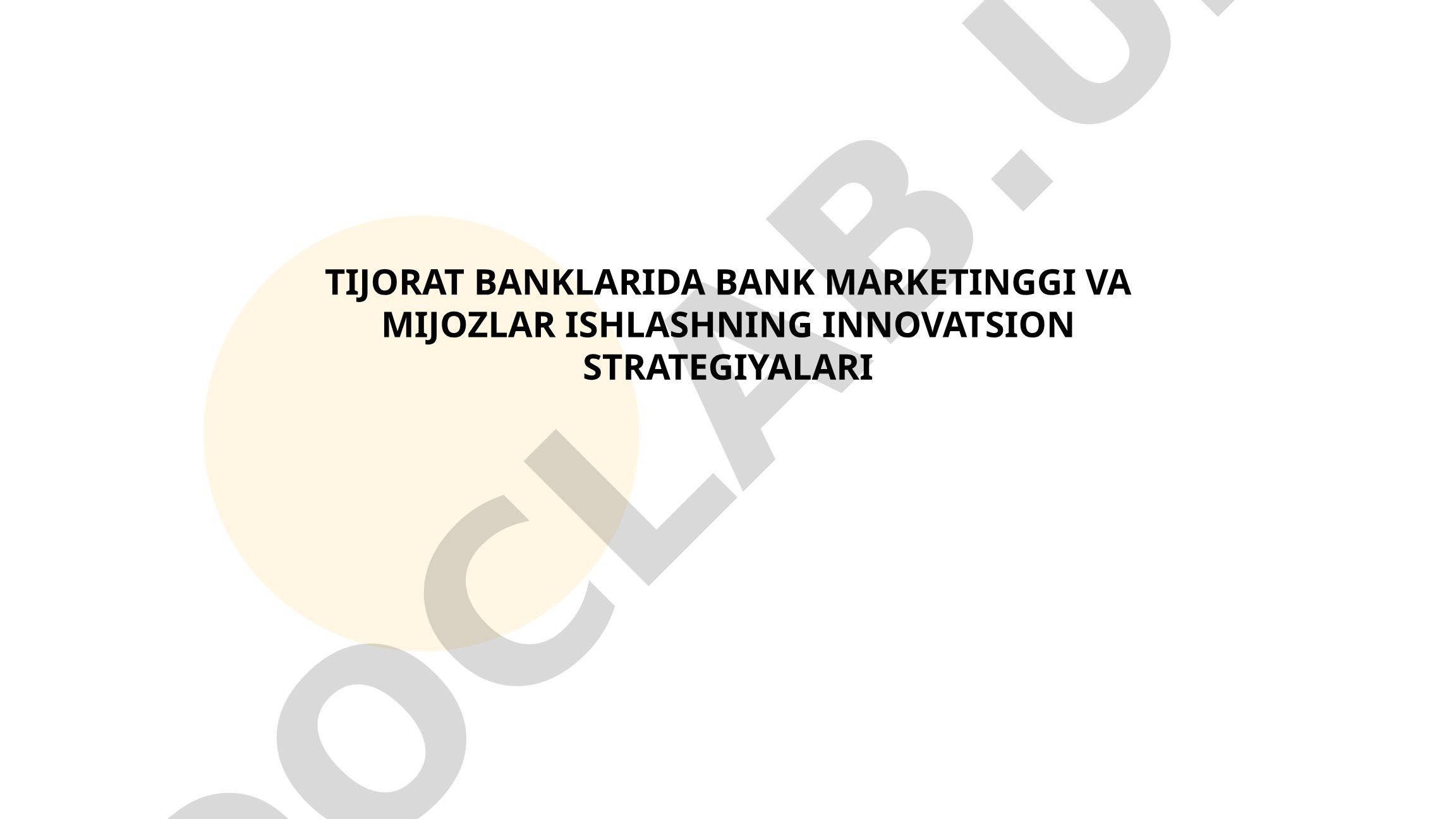 Tijorat banklarida bank marketingi va mijozlar ishlashning innovatsion strategiyalari
