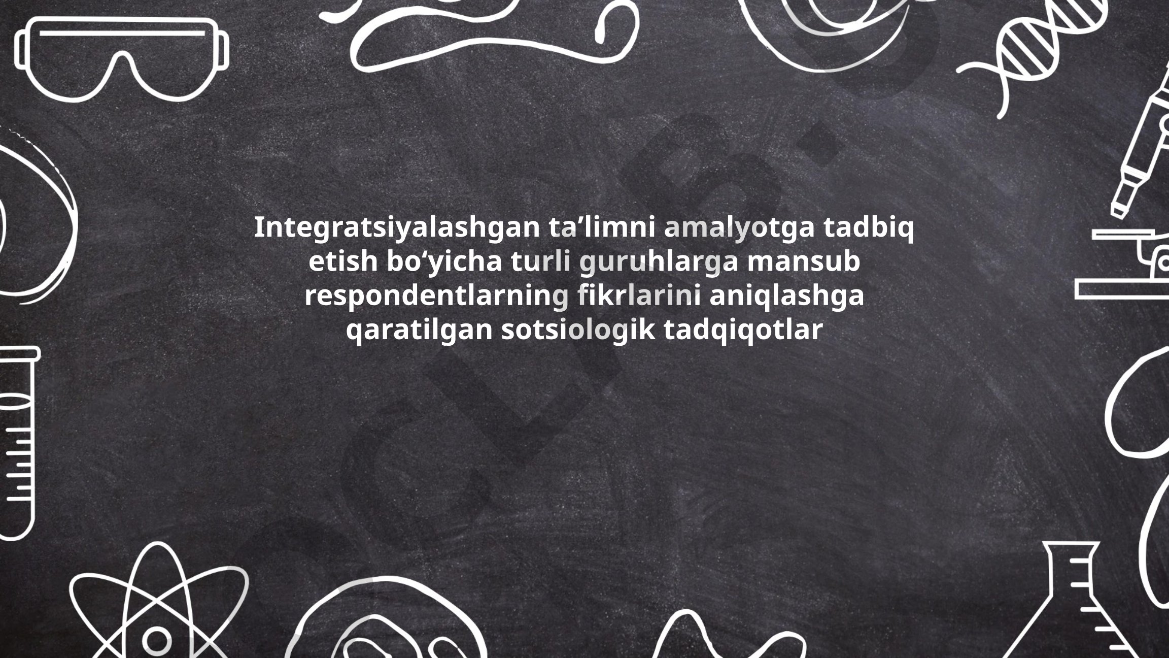 Integratsiyalashgan taʼlimni amalyotga tadbiq etish boʻyicha sotsiologik tadqiqotlar