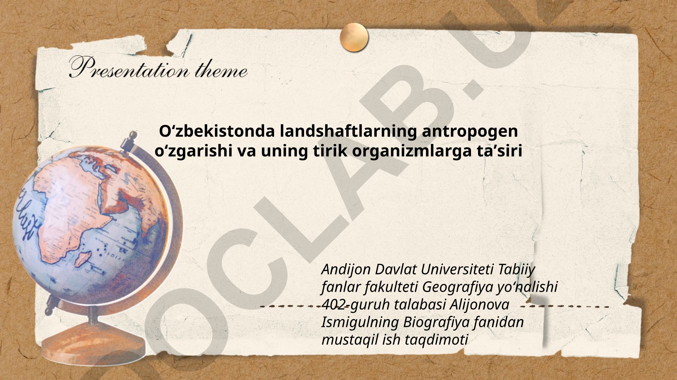 Oʻzbekistonda landshaftlarning antropogen oʻzgarishi va uning tirik organizmlarga taʼsiri