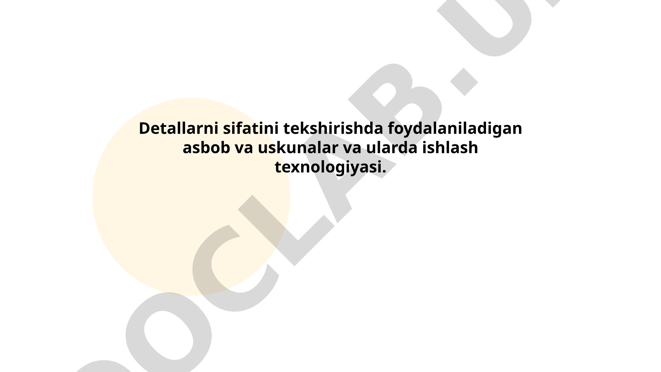 Detallarni sifatini tekshirishda foydalaniladigan asbob va uskunalar