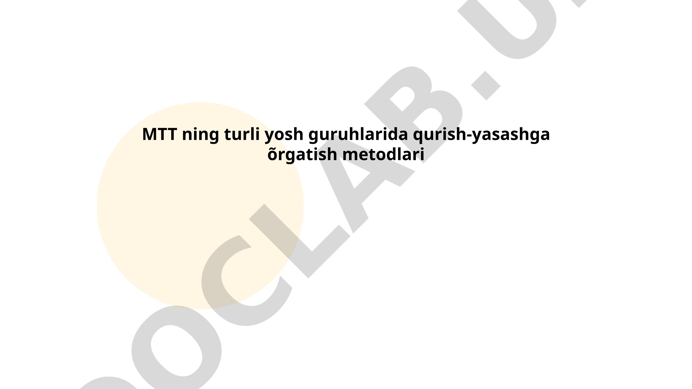 MTT ning turli yosh guruhlarida qurish-yasashga o'rgatish metodlari