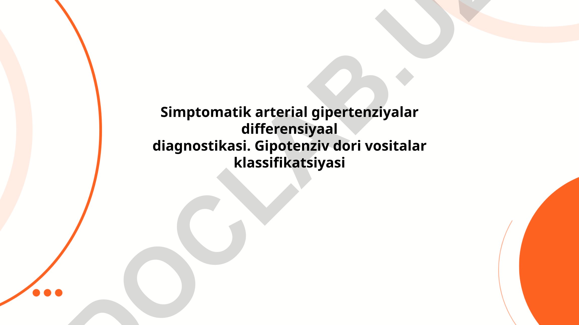 Simptomatik arterial gipertenziyalar differensiyaal diagnostikasi va gipertensiv dori vositalar klassifikatsiyasi
