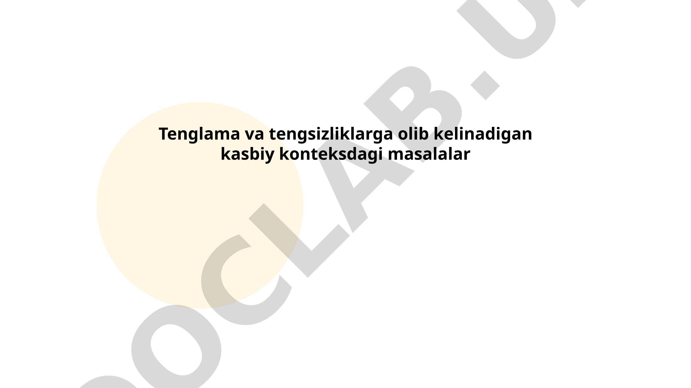 Tenglama va tengsizliklarga olib kelinadigan kasbiy konteksdagi masalalar