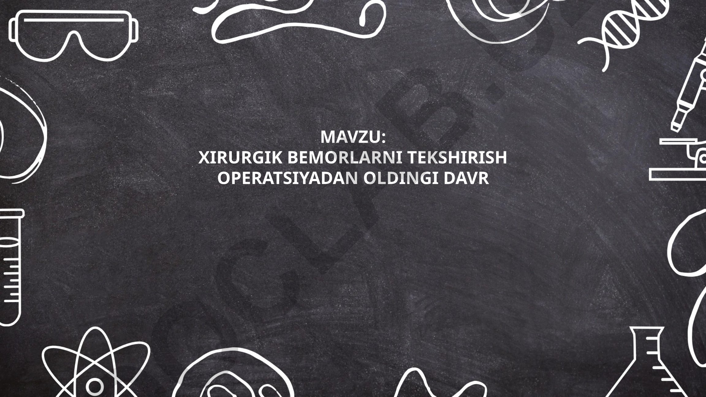 Xirurgik bemorlarni tekshirish operatsiyadan oldingi davr