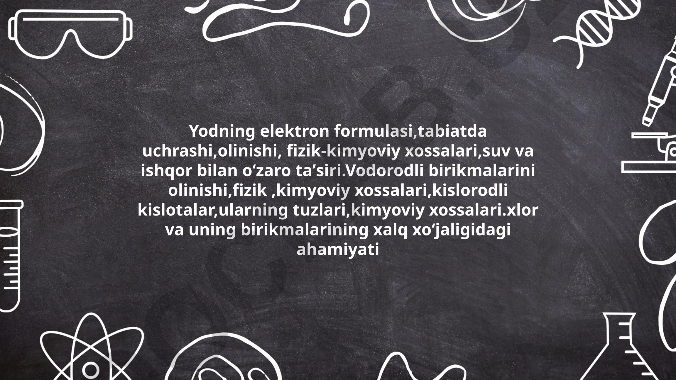 Yodning elektron formulasi, tabiatda uchrashi va xlor birikmalarining ahamiyati