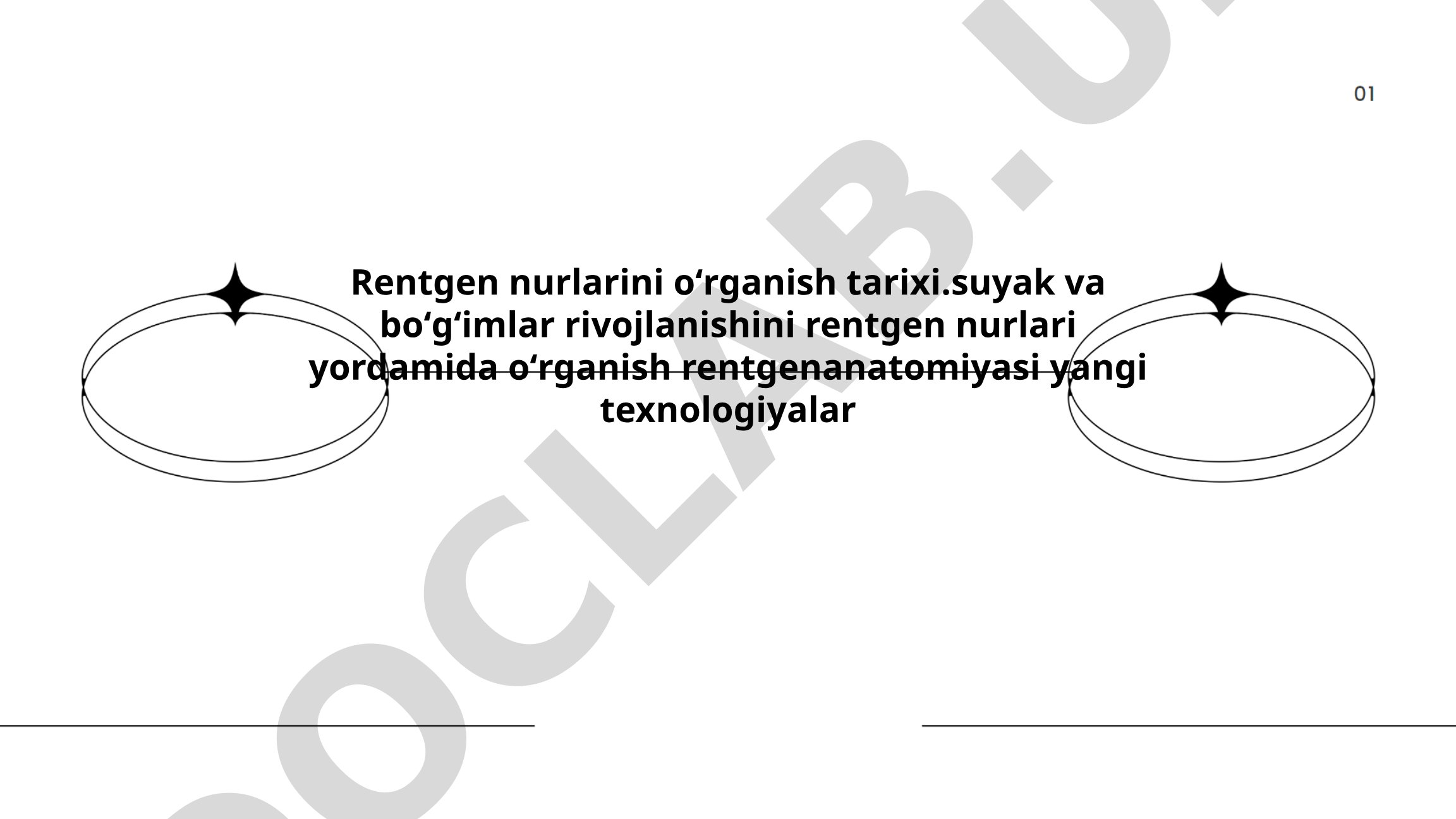 Rentgen nurlarini o'rganish tarixi va suyak-bo'g'imlar rivojlanishining rentgenanatomiyasi