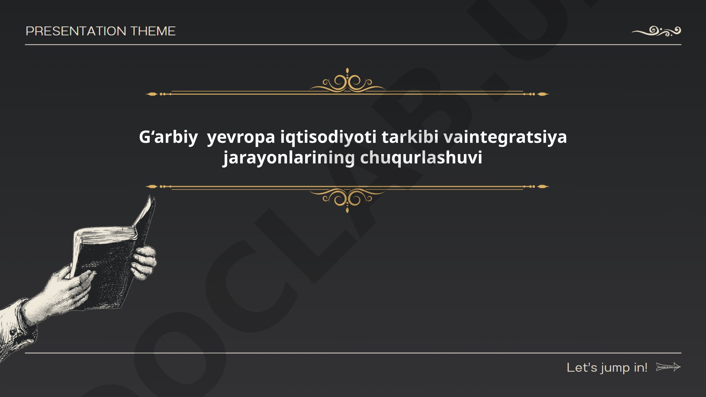 G'arbiy Yevropa iqtisodiyoti tarkibi va integratsiya jarayonlarining chuqurlashuvi