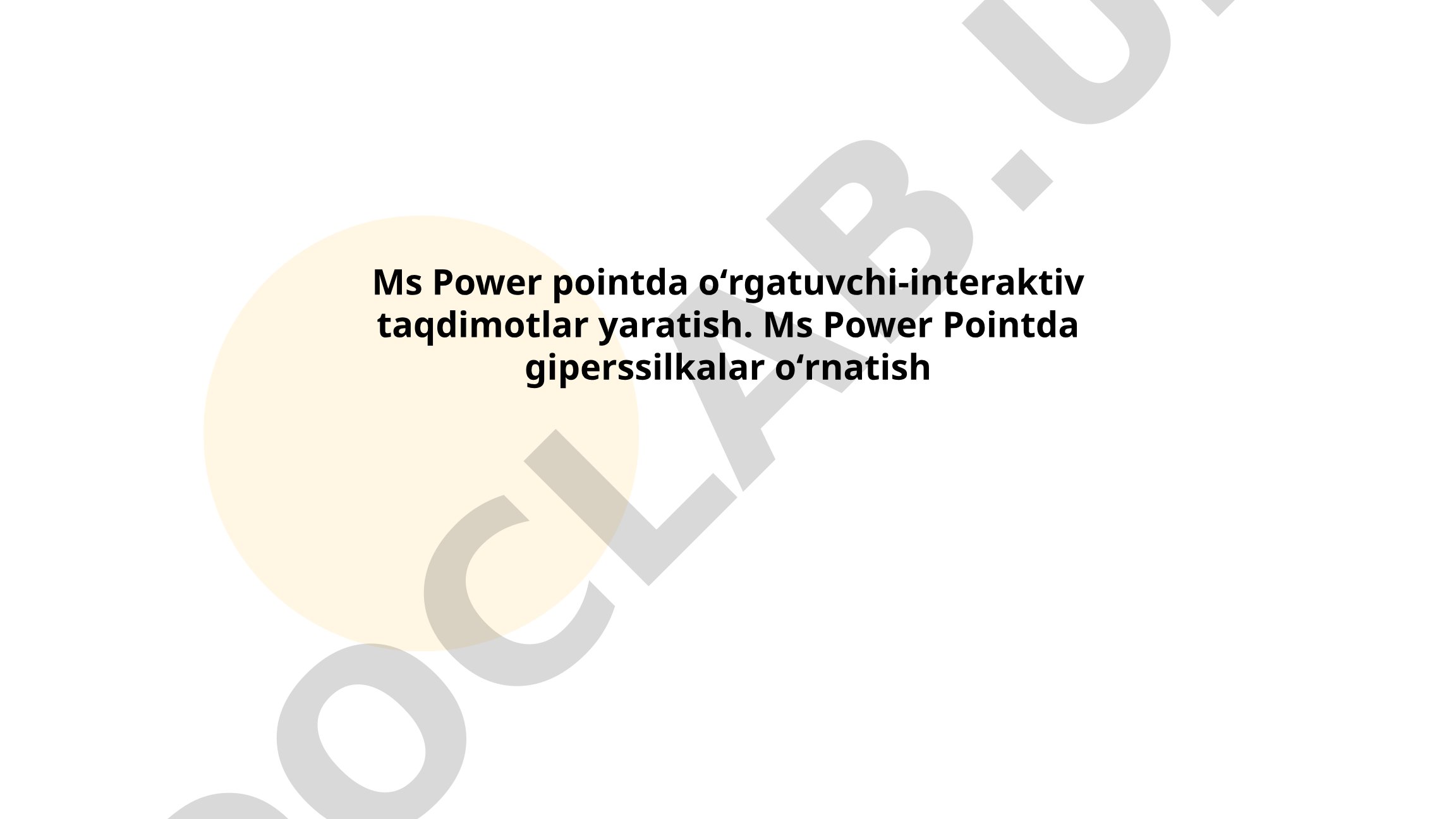 MS PowerPointda oʻrgatuvchi-interaktiv taqdimotlar yaratish va giperssilkalar oʻrnatish