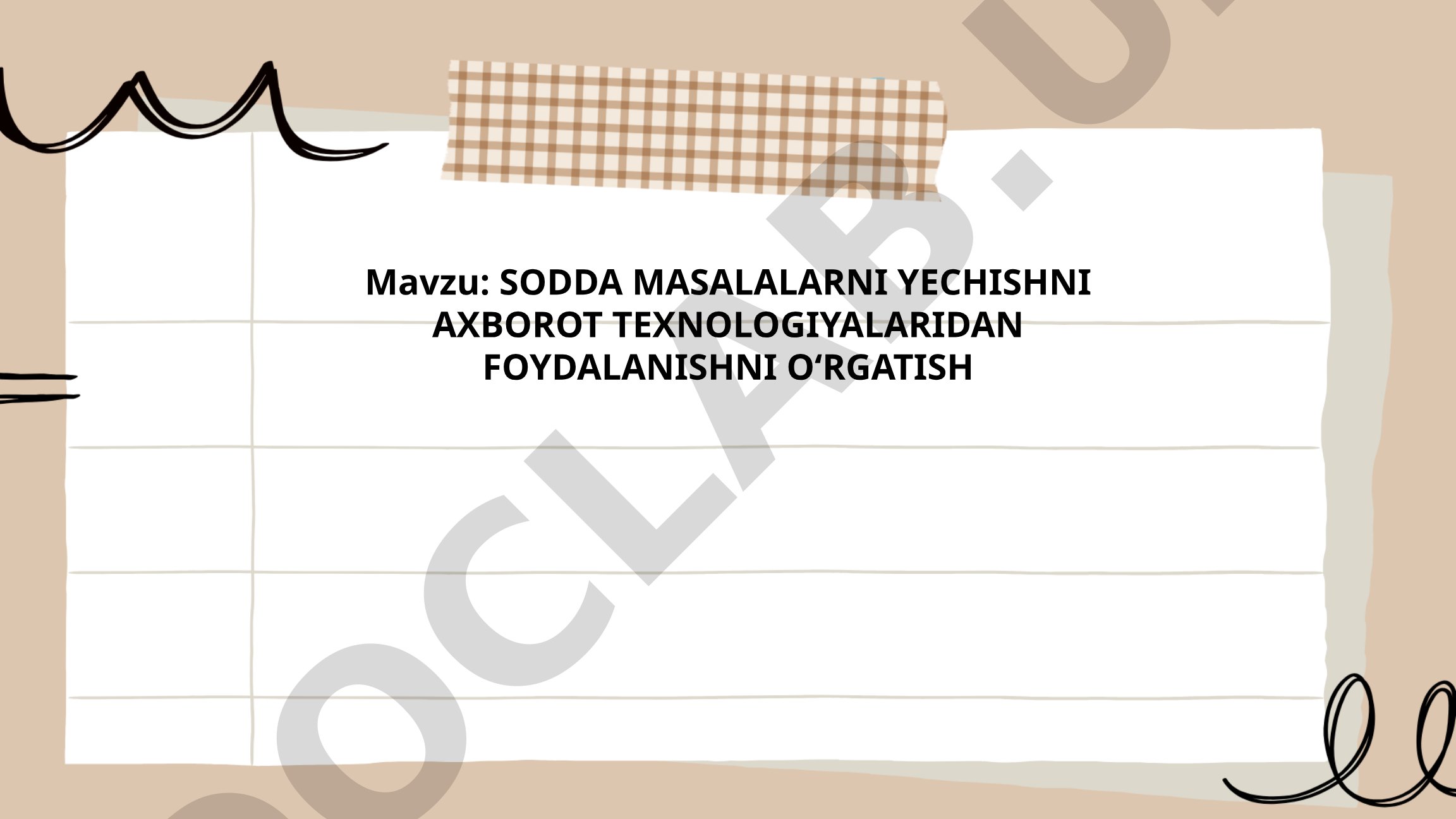 SODDA MASALALARNI YECHISHNI AXBOROT TEXNOLOGIYALARIDAN FOYDALANISHNI OʻRGATISH