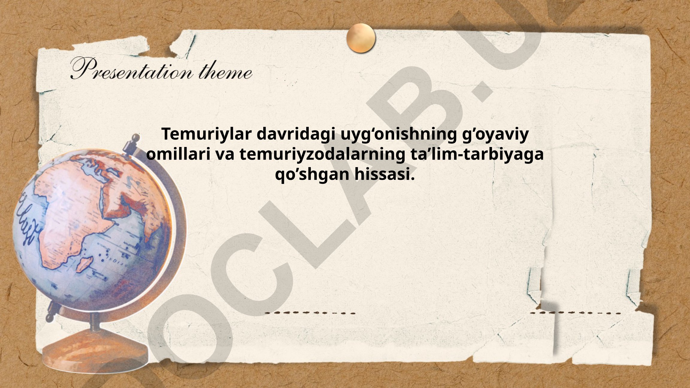 Temuriylar davridagi uyg‘onishning g’oyaviy omillari va temuriyzodalarning ta’lim-tarbiyaga qo‘shgan hissasi