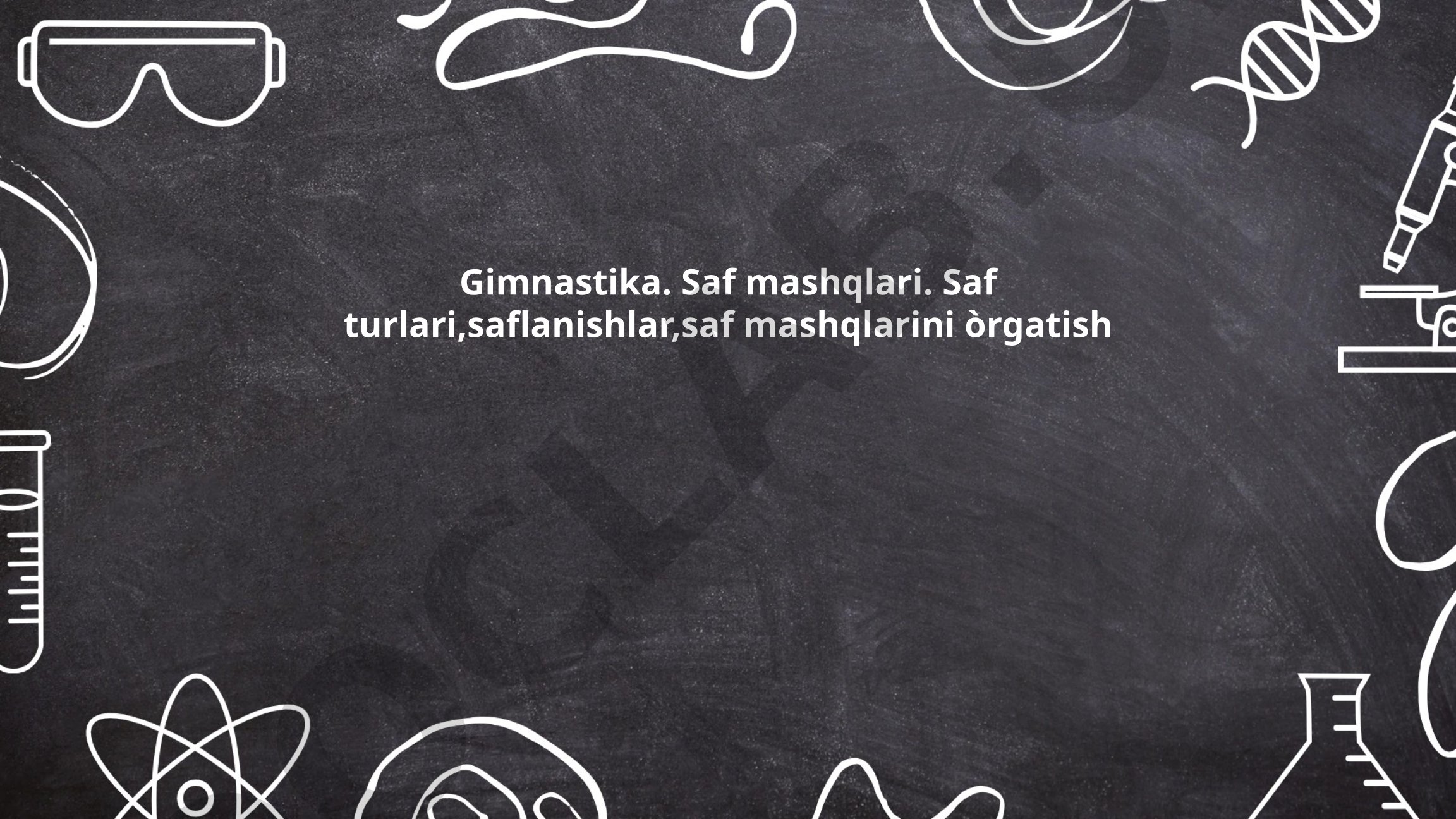 Gimnastika. Saf mashqlari. Saf turlari, saflanishlar, saf mashqlarini o'rgatish