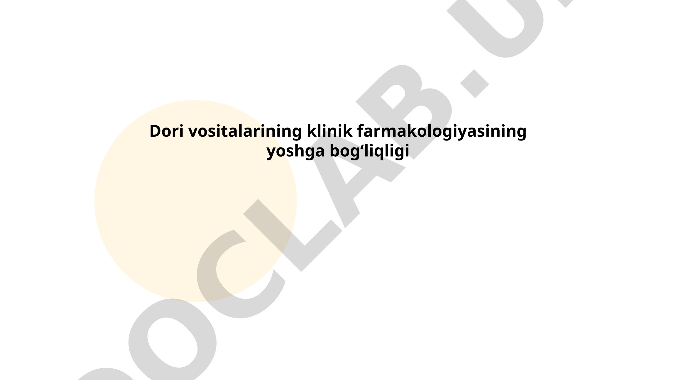 Dori vositalarining klinik farmakologiyasining yoshga bogʻliqligi