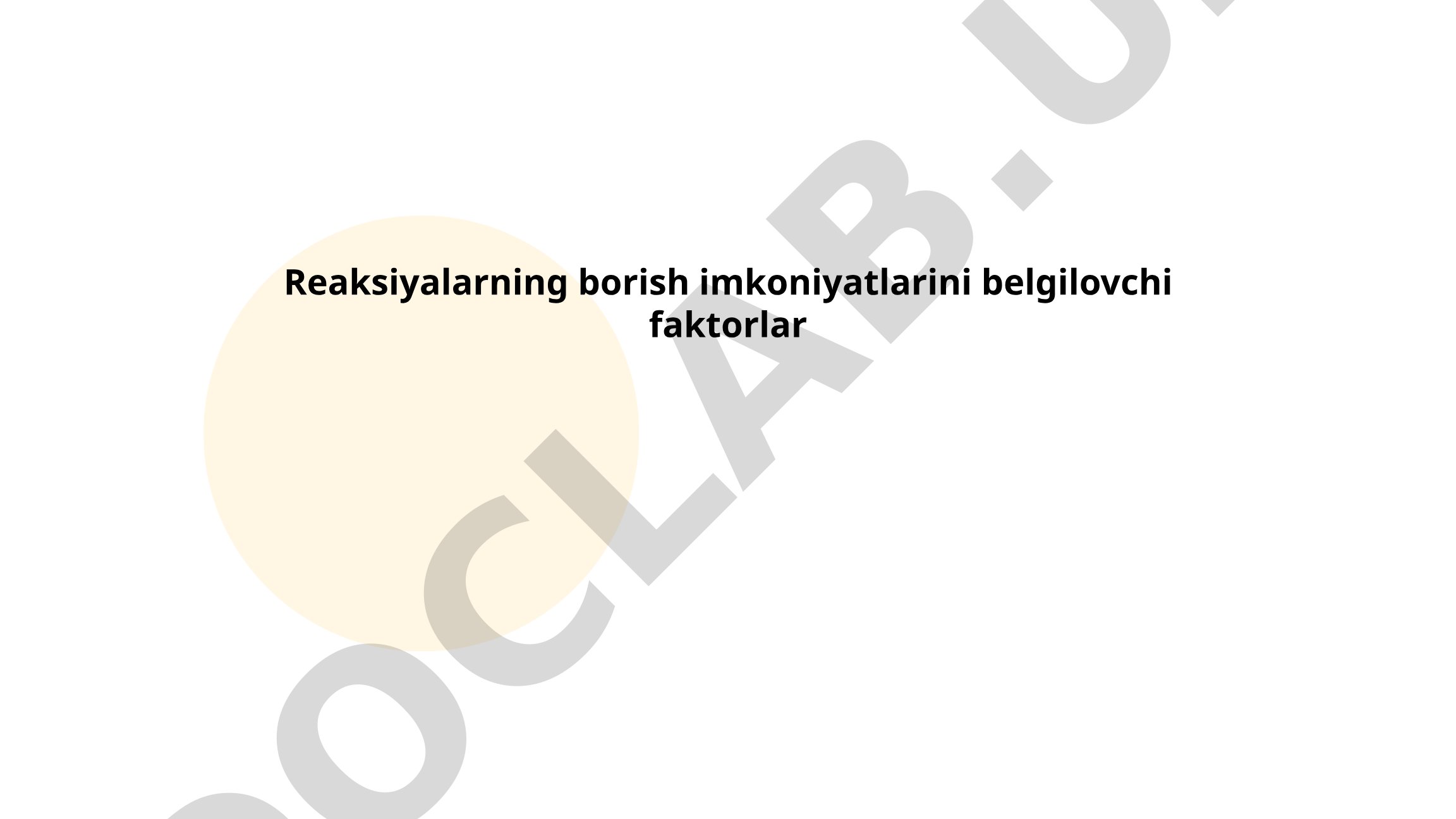 Reaksiyalarning borish imkoniyatlarini belgilovchi faktorlar
