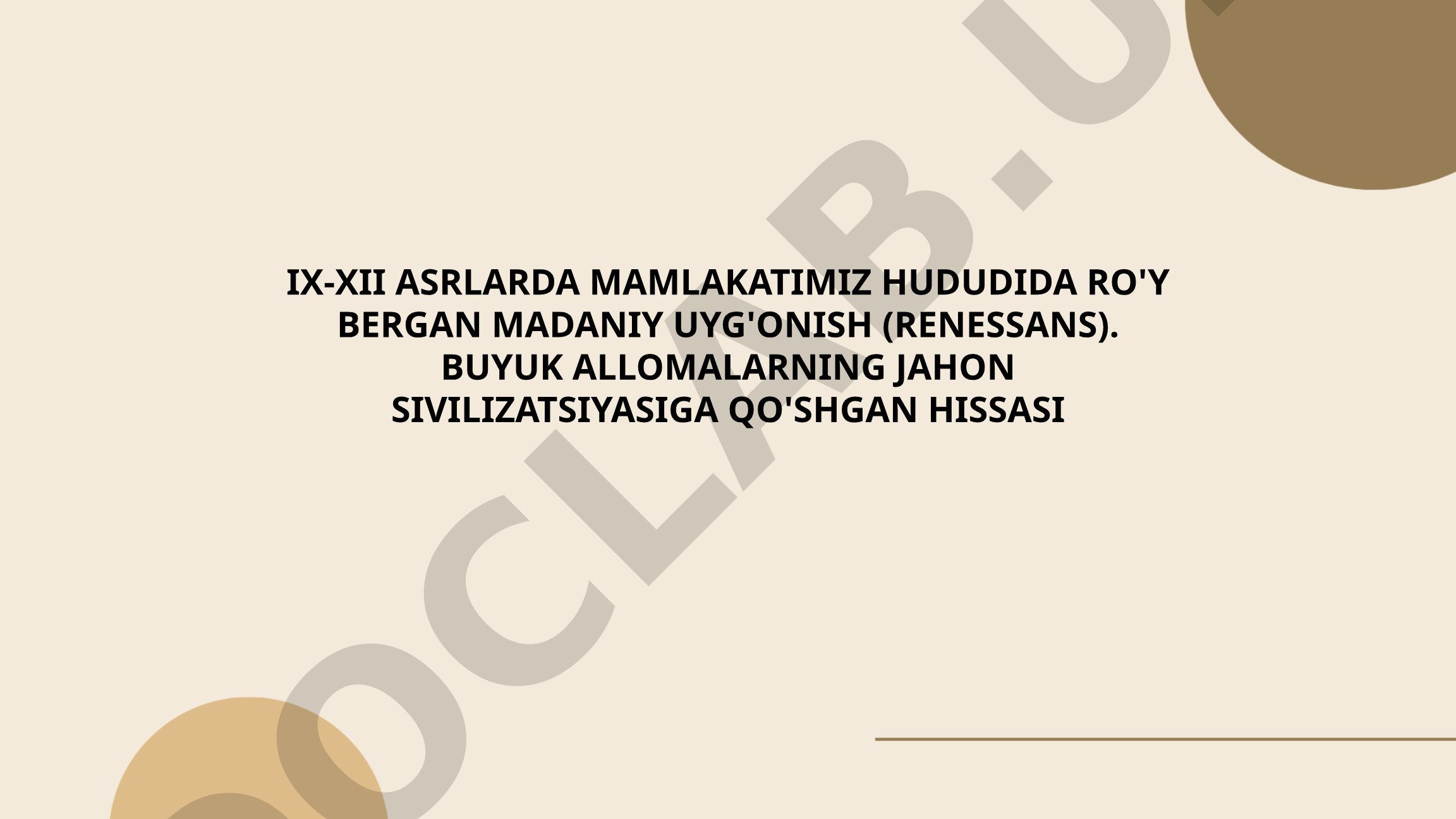 IX-XII asrlarda mamlakatimiz hududida ro'y bergan madaniy uyg'onish (renessans). Buyuk allomalarning jahon sivilizatsiyasiga qo'shgan hissasi