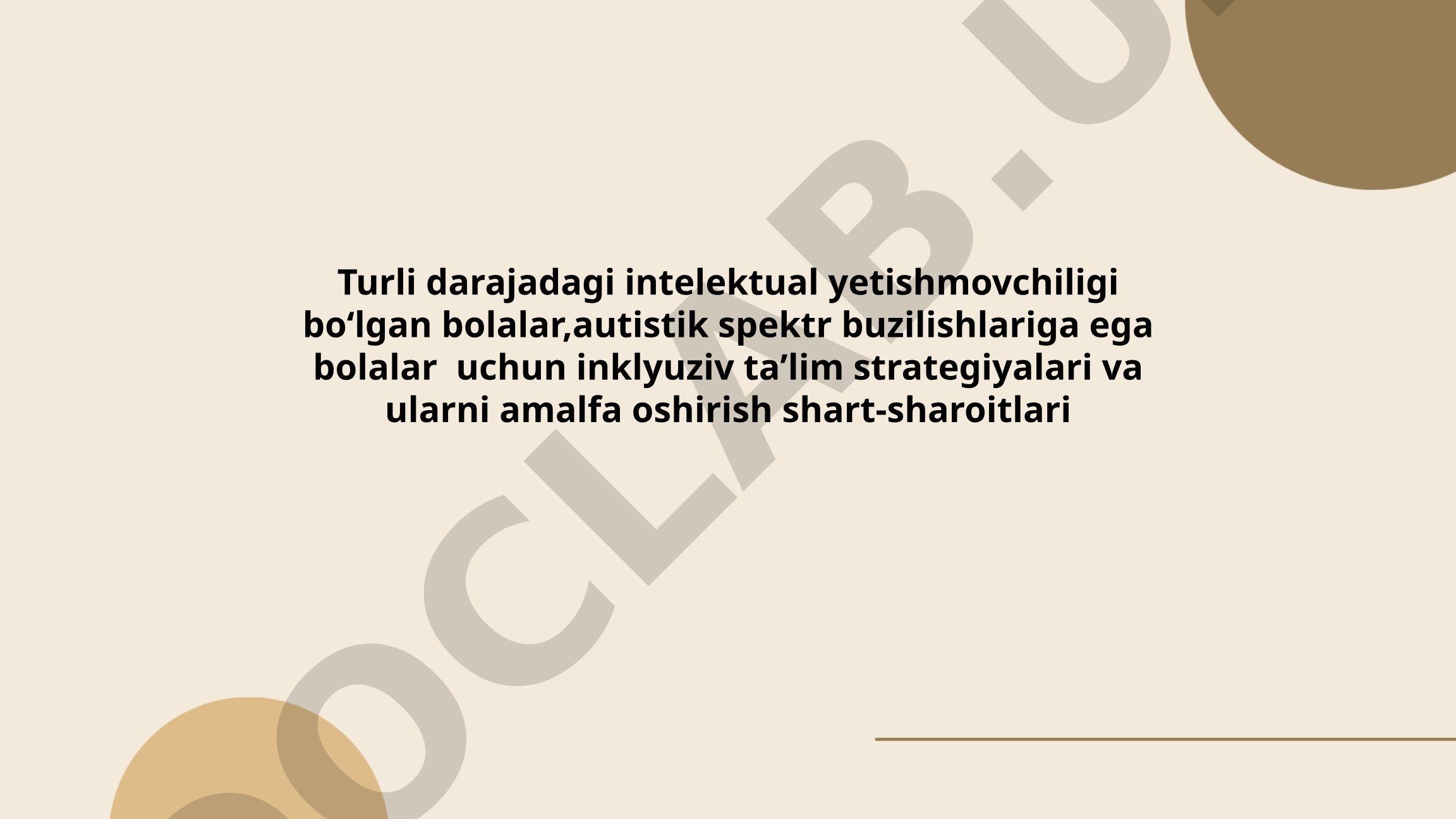 Turli darajadagi intelektual yetishmovchiligi boʻlgan bolalar, autistik spektr buzilishlariga ega bolalar uchun inklyuziv taʼlim strategiyalari va ularni amalga oshirish shart-sharoitlari