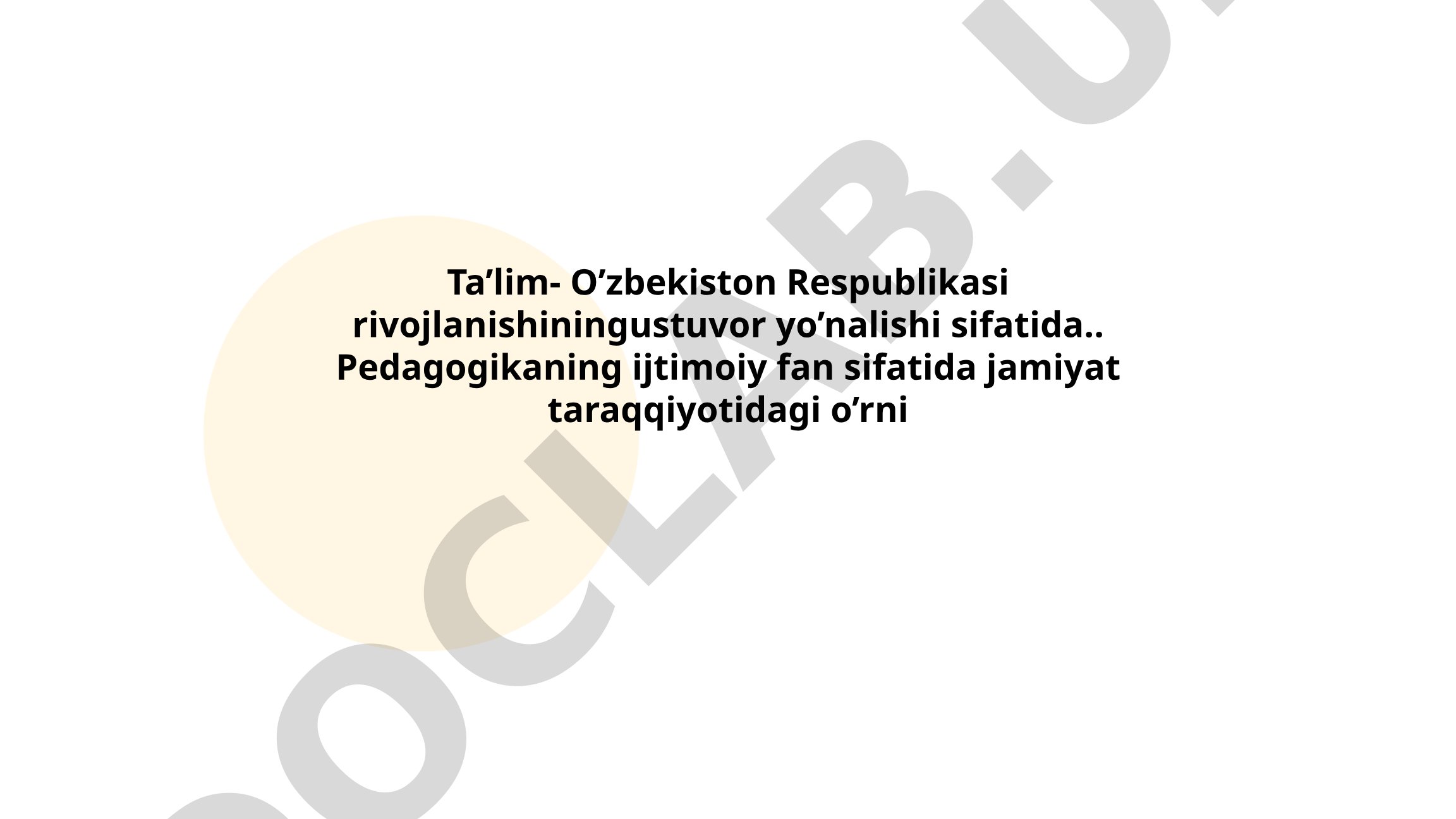 Ta'limning O'zbekiston Respublikasida ustuvor yo'nalishlari va pedagogikaning jamiyat taraqqiyotidagi o'rni