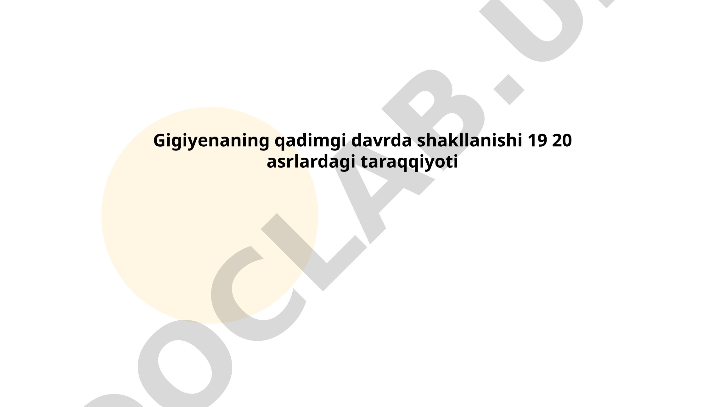 Gigiyenaning qadimgi davrda shakllanishi va 19-20 asrlardagi taraqqiyoti
