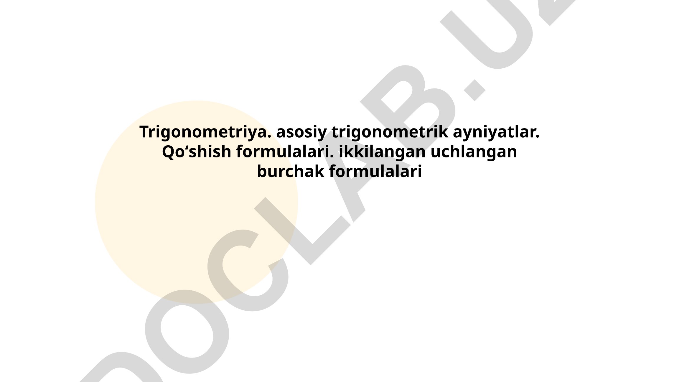 Trigonometriya: asosiy ayniyatlar va formulalar