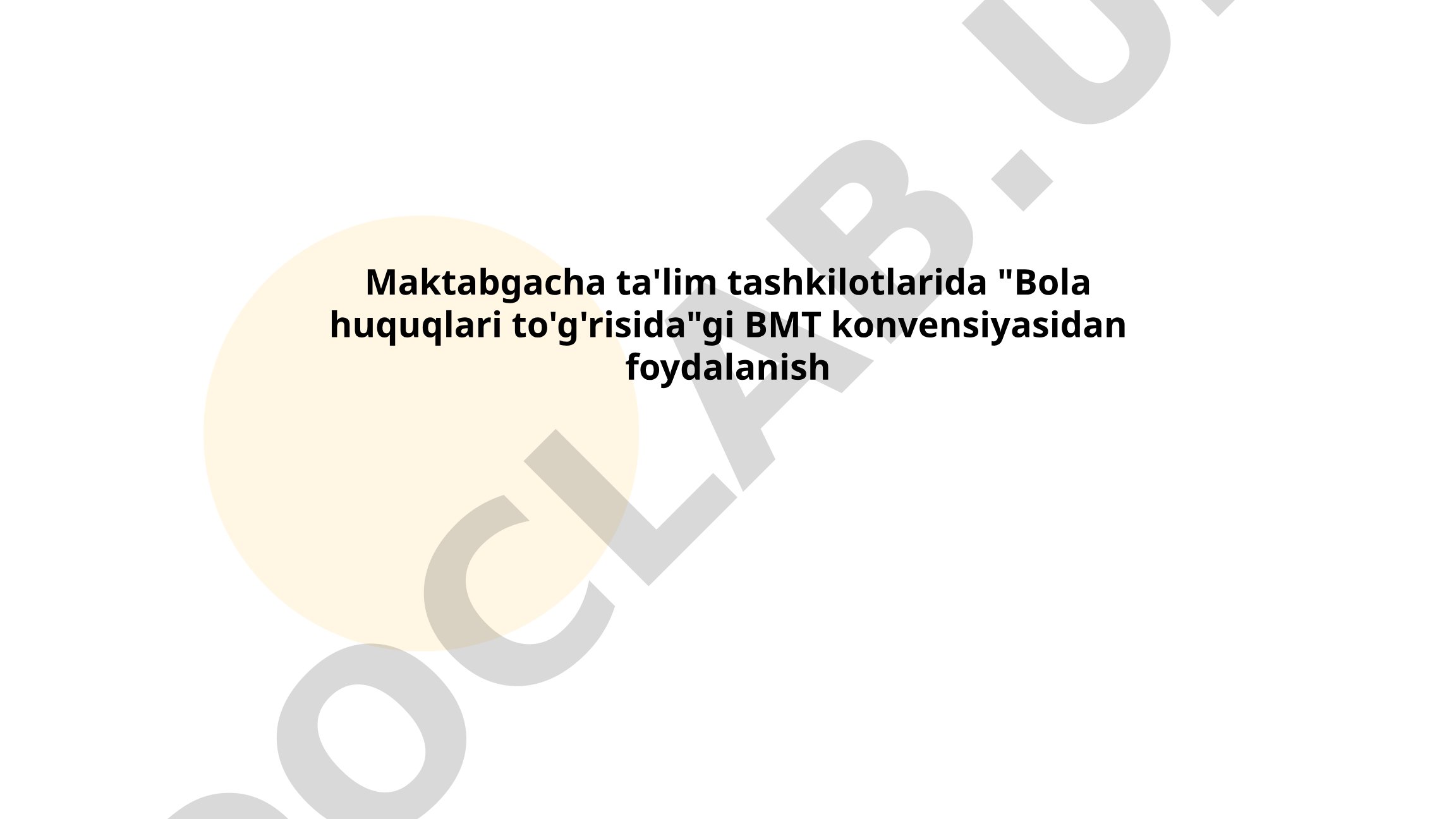 Maktabgacha ta'lim tashkilotlarida Bola huquqlari to'g'risidagi BMT konvensiyasidan foydalanish