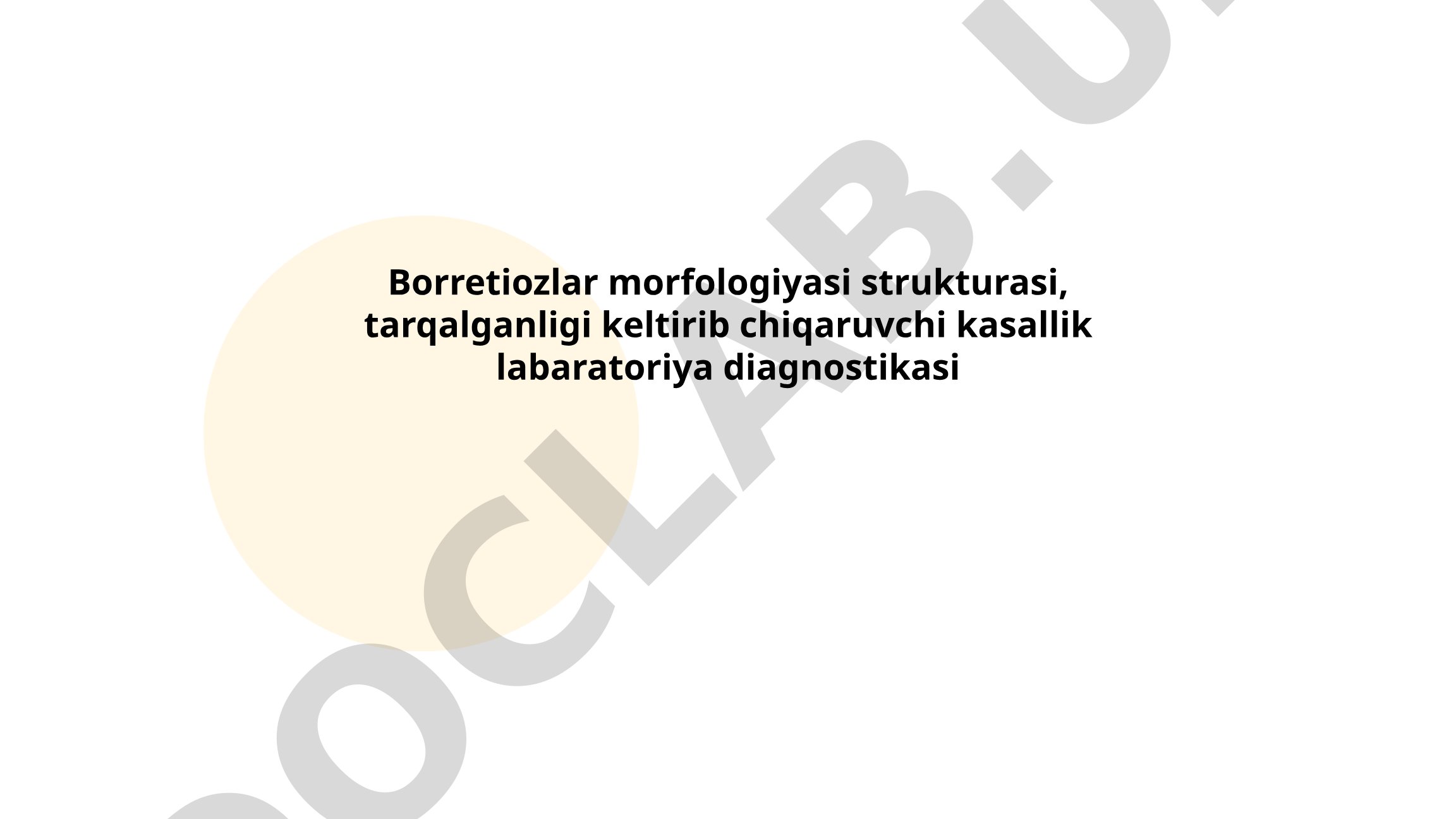 Borreliozlar morfologiyasi strukturasi, tarqalganligi keltirib chiqaruvchi kasallik laboratoriya diagnostikasi
