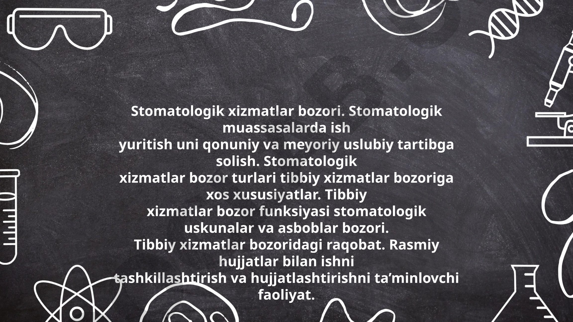 Stomatologik xizmatlar bozori va muassasalarda ish yuritish tartibi