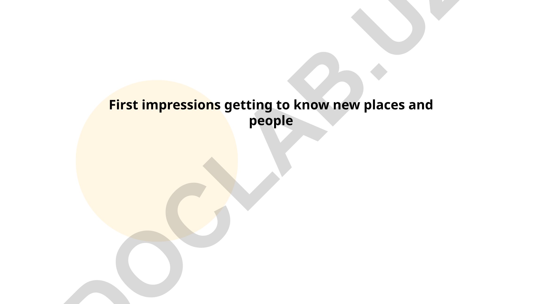 First impressions getting to know new places and people