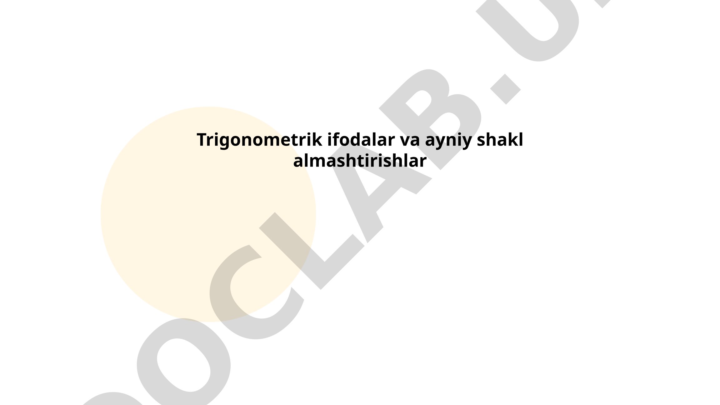 Trigonometrik ifodalar va ayniy shakl almashtirishlar