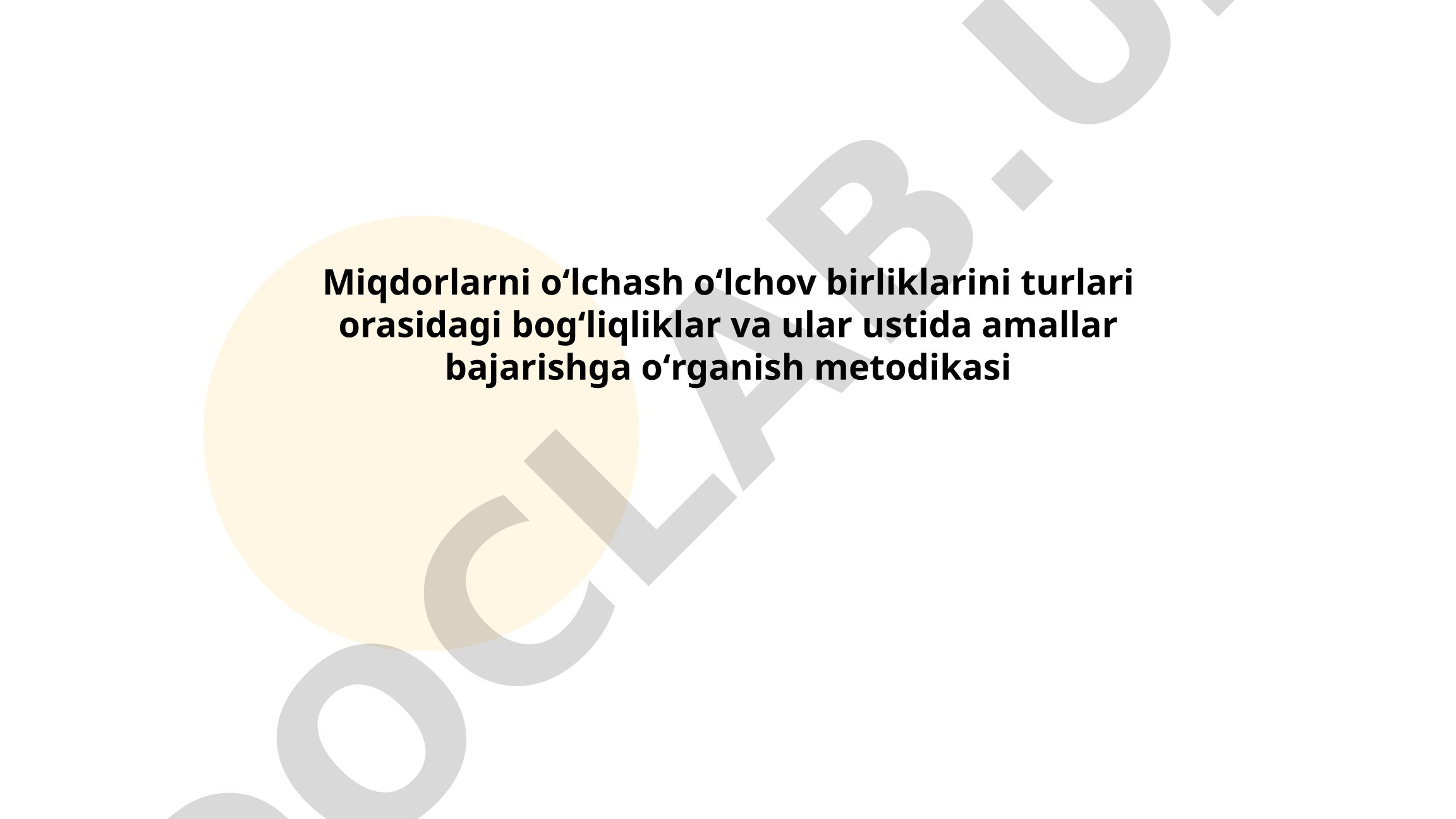 Miqdorlarni o‘lchash o‘lchov birliklarini turlari orasidagi bog‘liqliklar va ular ustida amallar bajarishga o‘rganish metodikasi