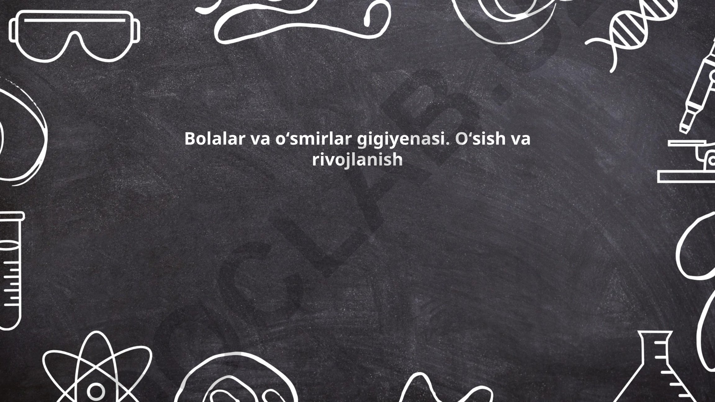 Bolalar va oʻsmirlar gigiyenasi: Oʻsish va rivojlanish