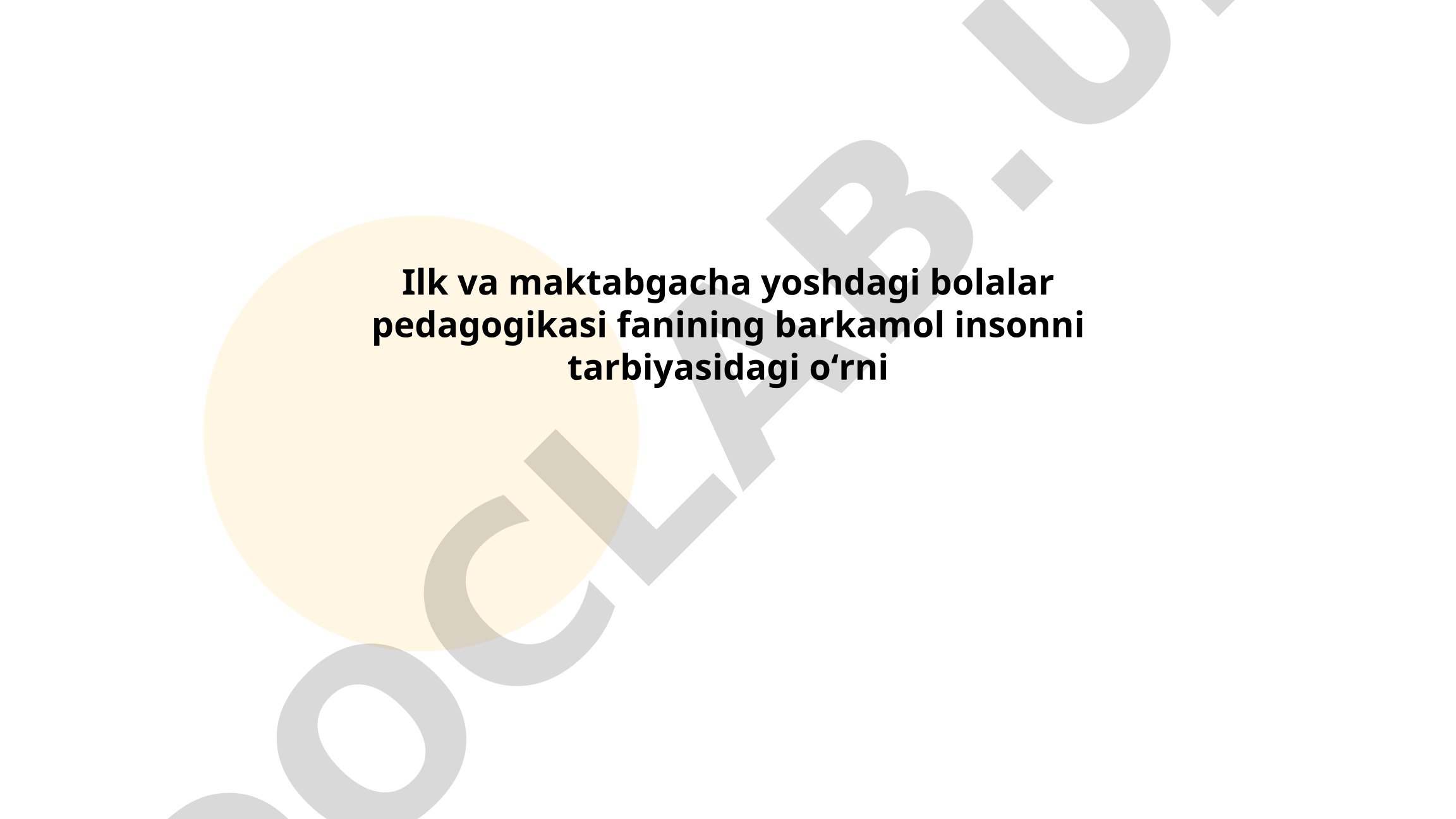 Ilk va maktabgacha yoshdagi bolalar pedagogikasi fanining barkamol insonni tarbiyasidagi o'rni