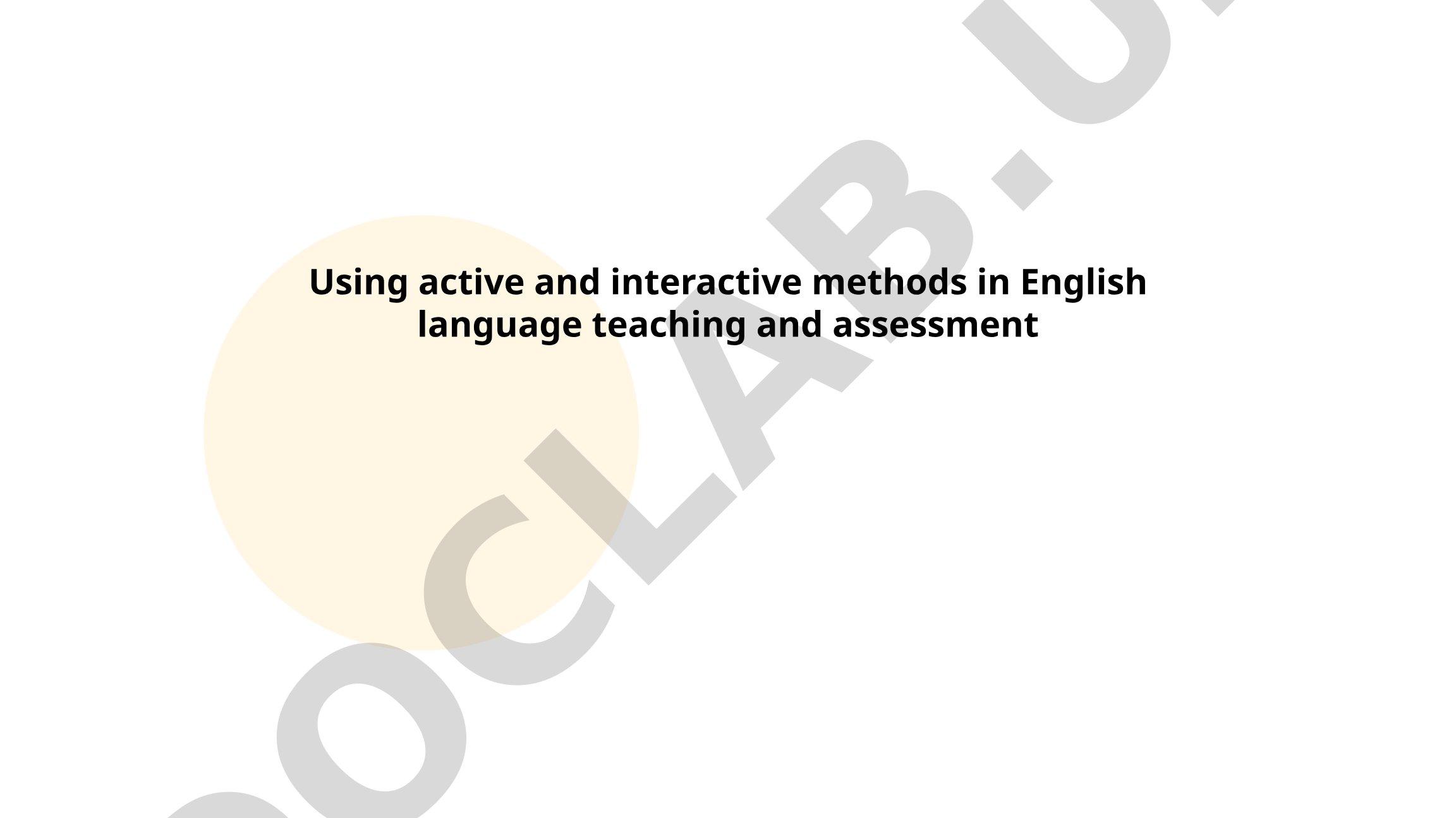 Using active and interactive methods in English language teaching and assessment