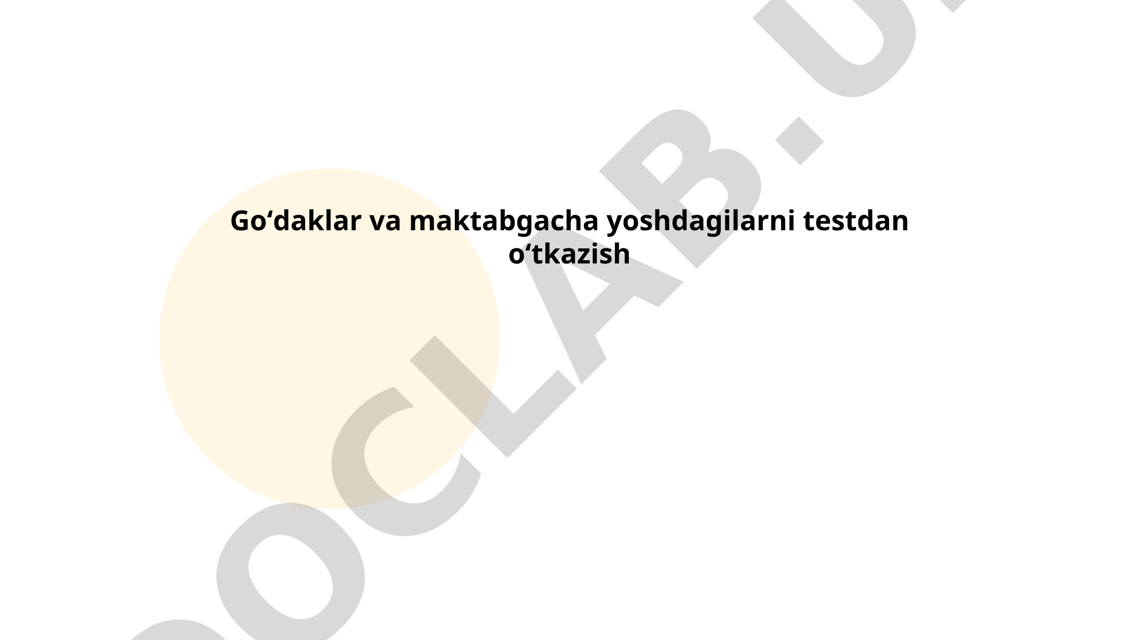 Goʻdaklar va maktabgacha yoshdagilarni testdan oʻtkazish