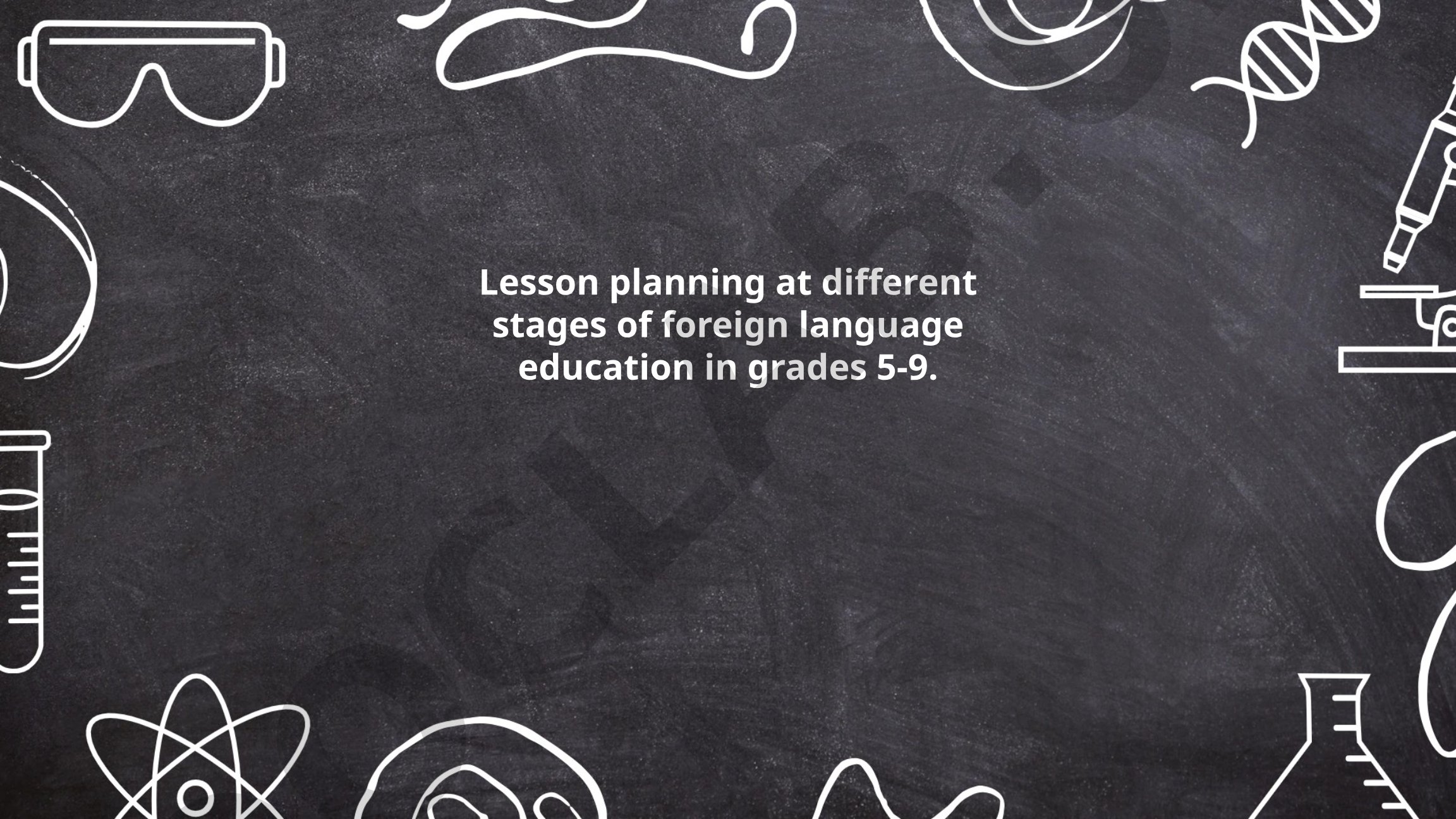Lesson planning at different stages of foreign language education in grades 5-9