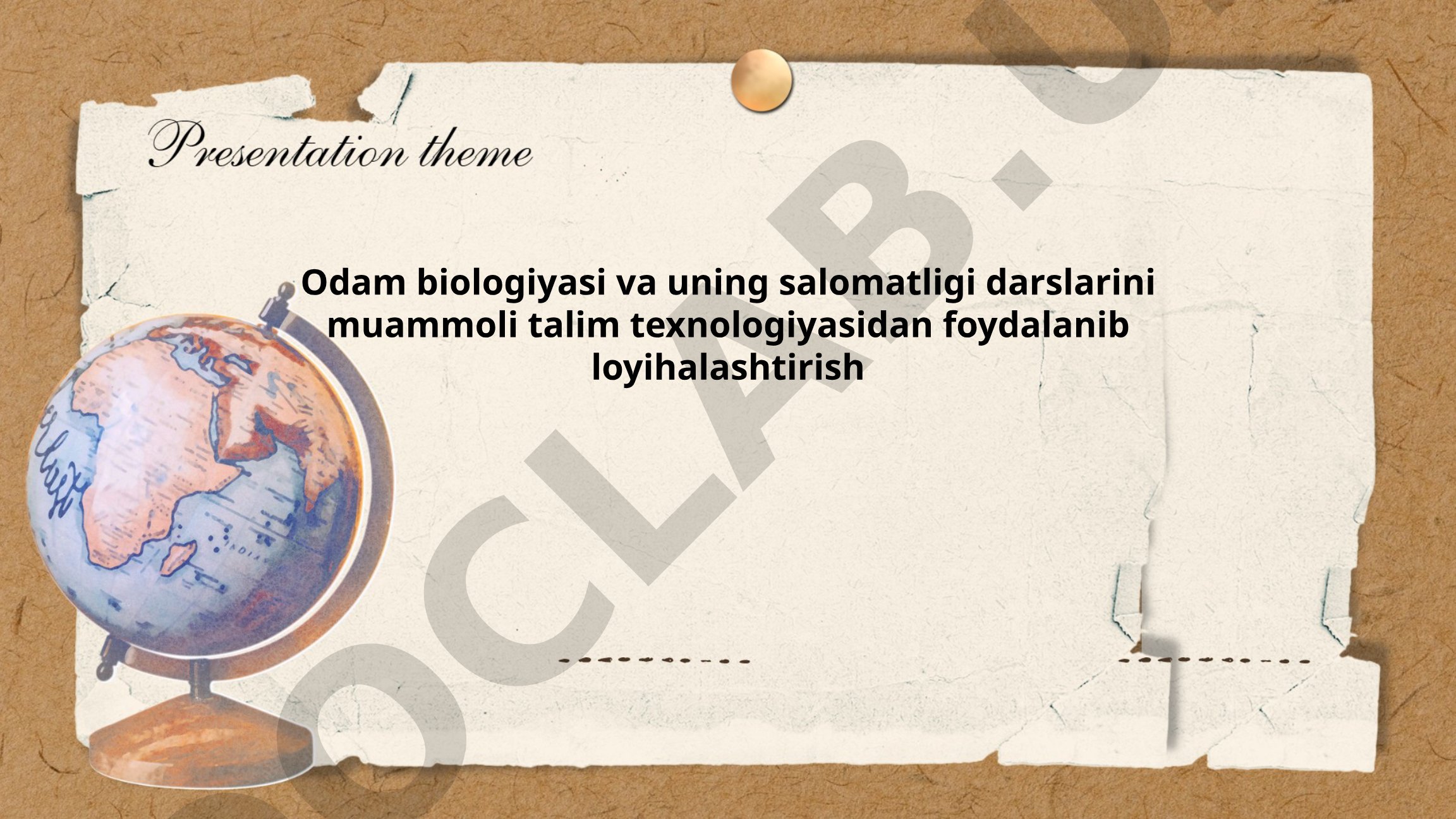 Odam biologiyasi va uning salomatligi darslarini muammoli talim texnologiyasidan foydalanib loyihalashtirish