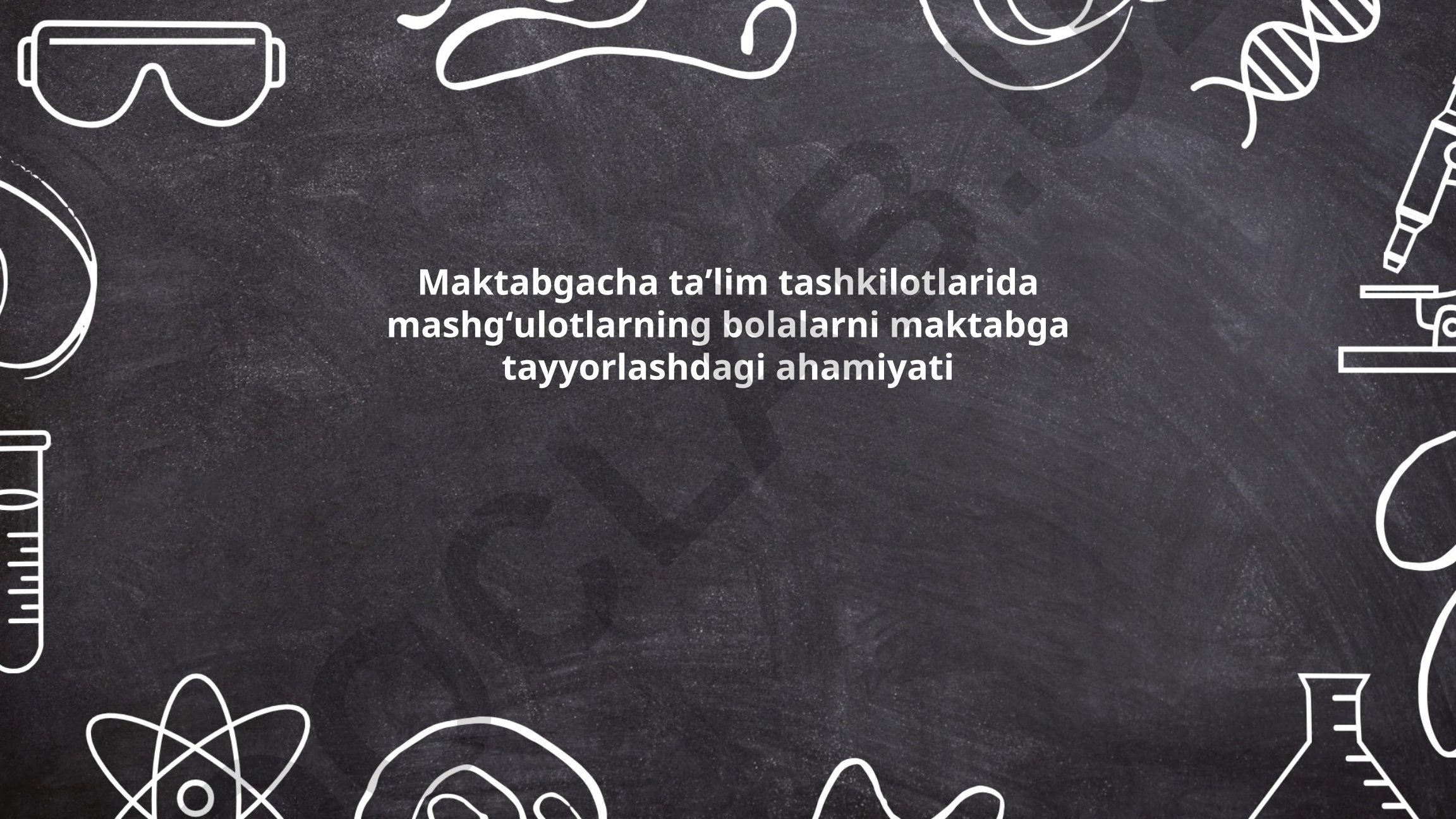 Maktabgacha taʼlim tashkilotlarida mashgʻulotlarning bolalarni maktabga tayyorlashdagi ahamiyati
