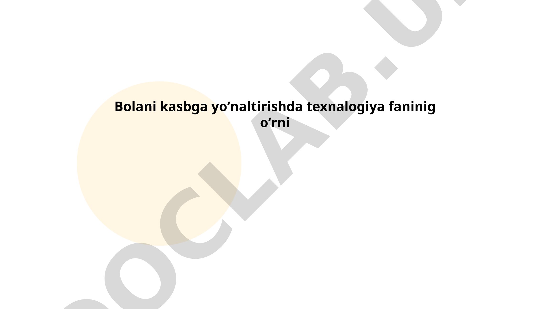 Bolani kasbga yoʻnaltirishda texnologiya fanining oʻrni