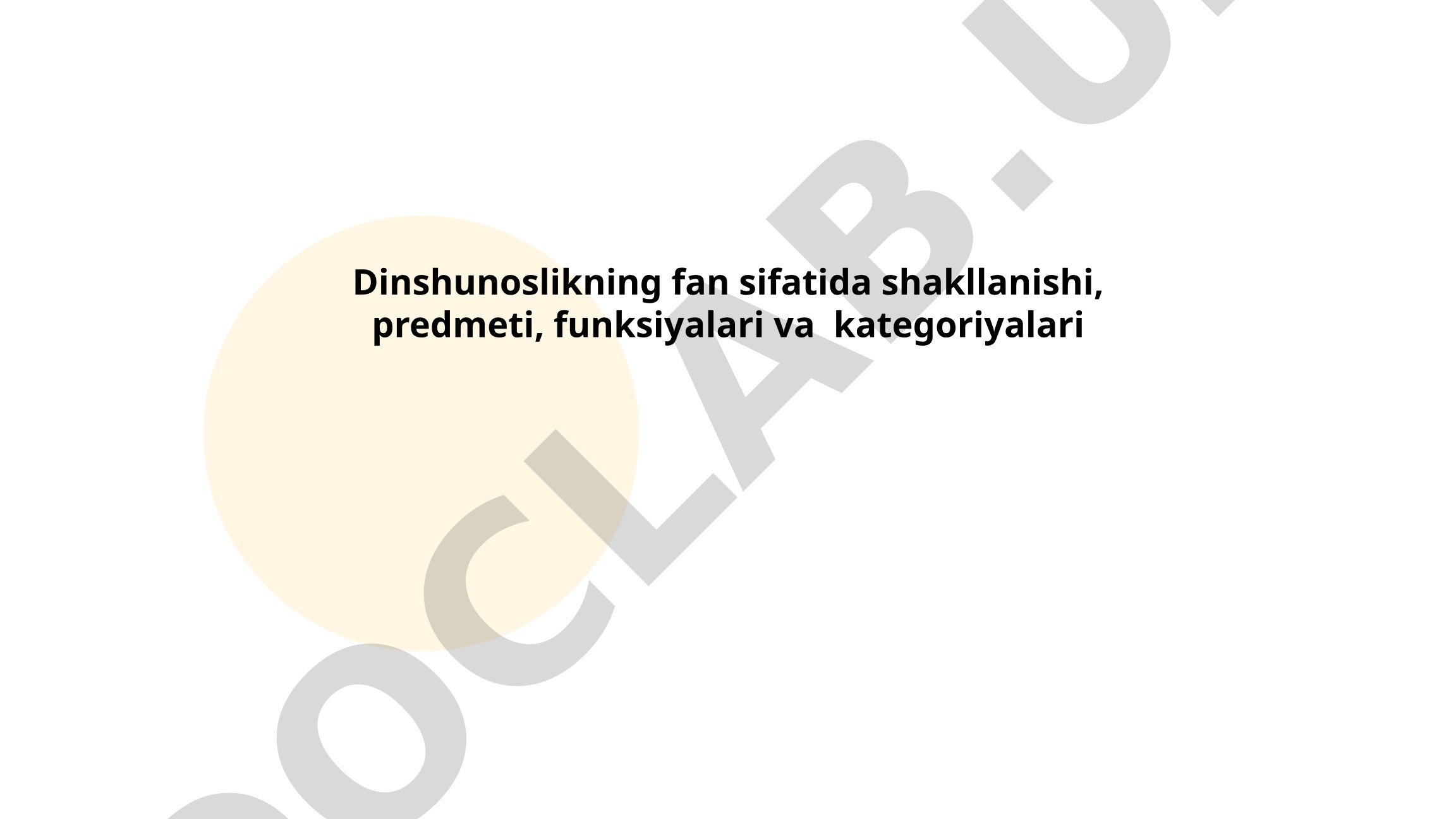 Dinshunoslikning fan sifatida shakllanishi, predmeti, funksiyalari va kategoriyalari