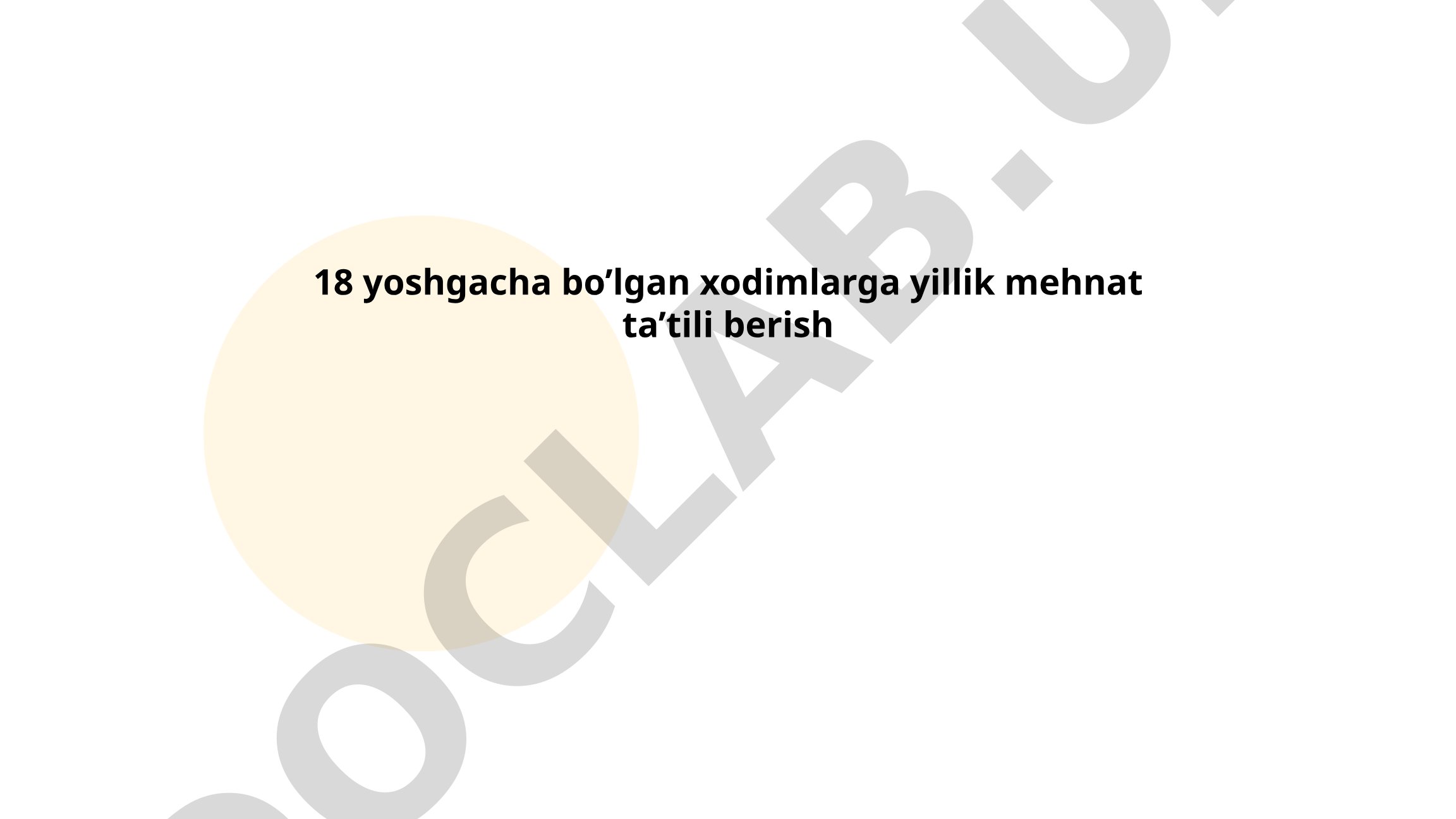 18 yoshgacha bo'lgan xodimlarga yillik mehnat ta'tili berish